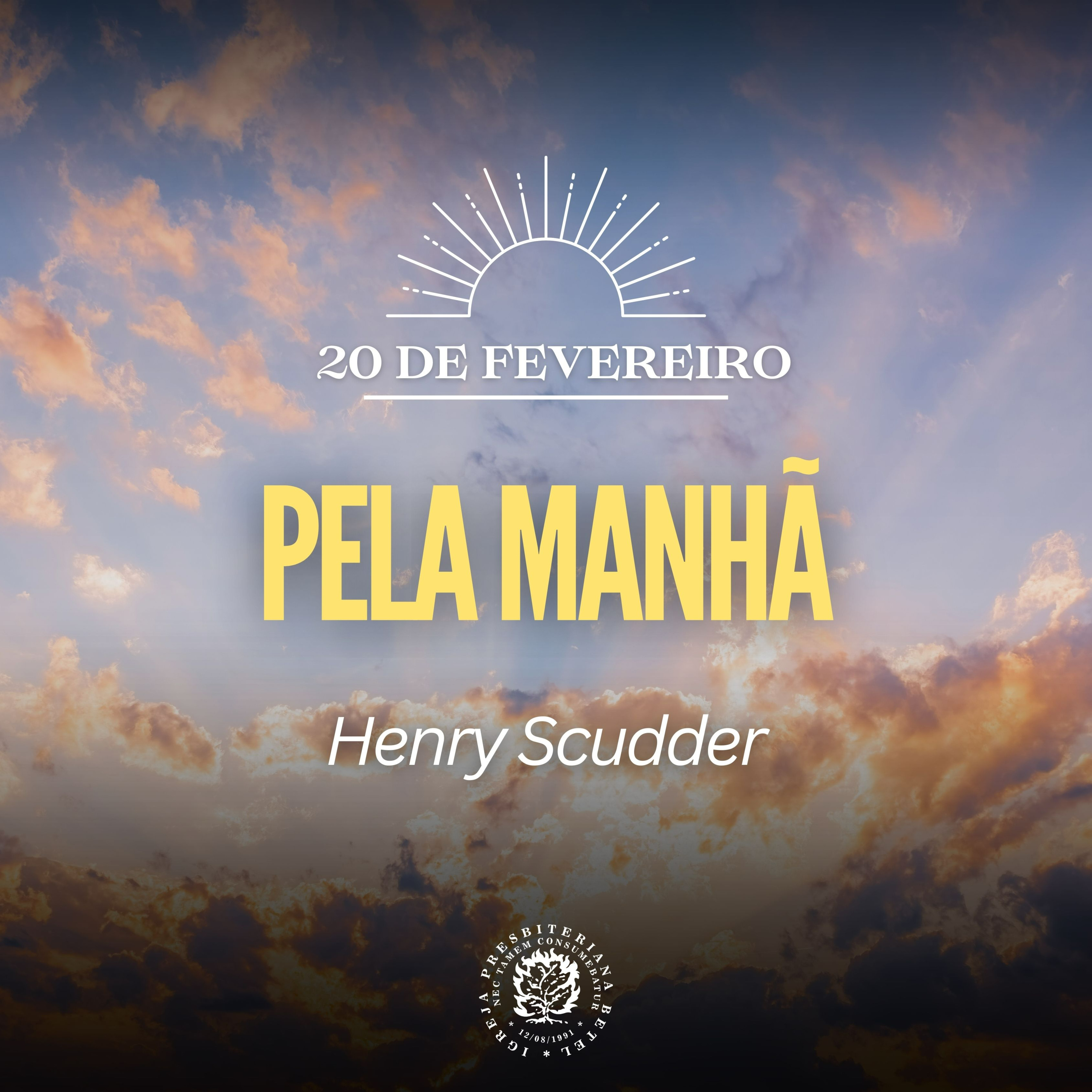 20 de Fevereiro - Pela Manhã | Henry Scudder | Devocional Diário
