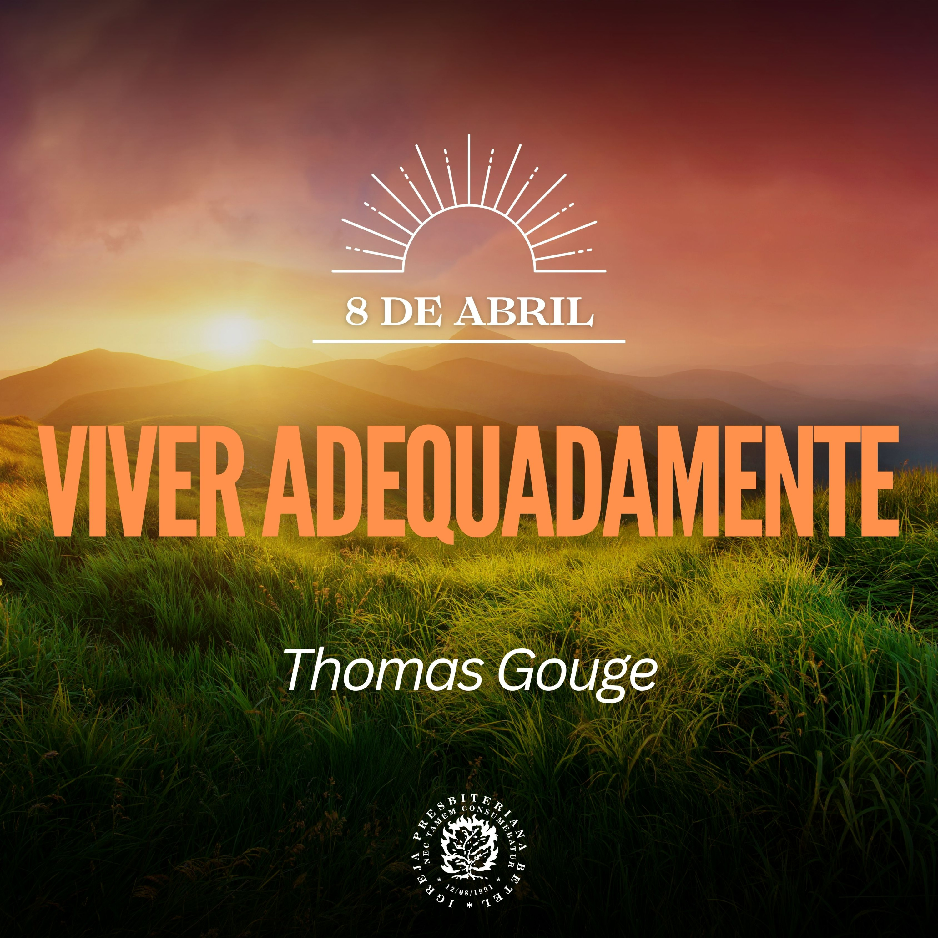 8 de Abril - Viver adequadamente | Thomas Gouge | Devocional Diário