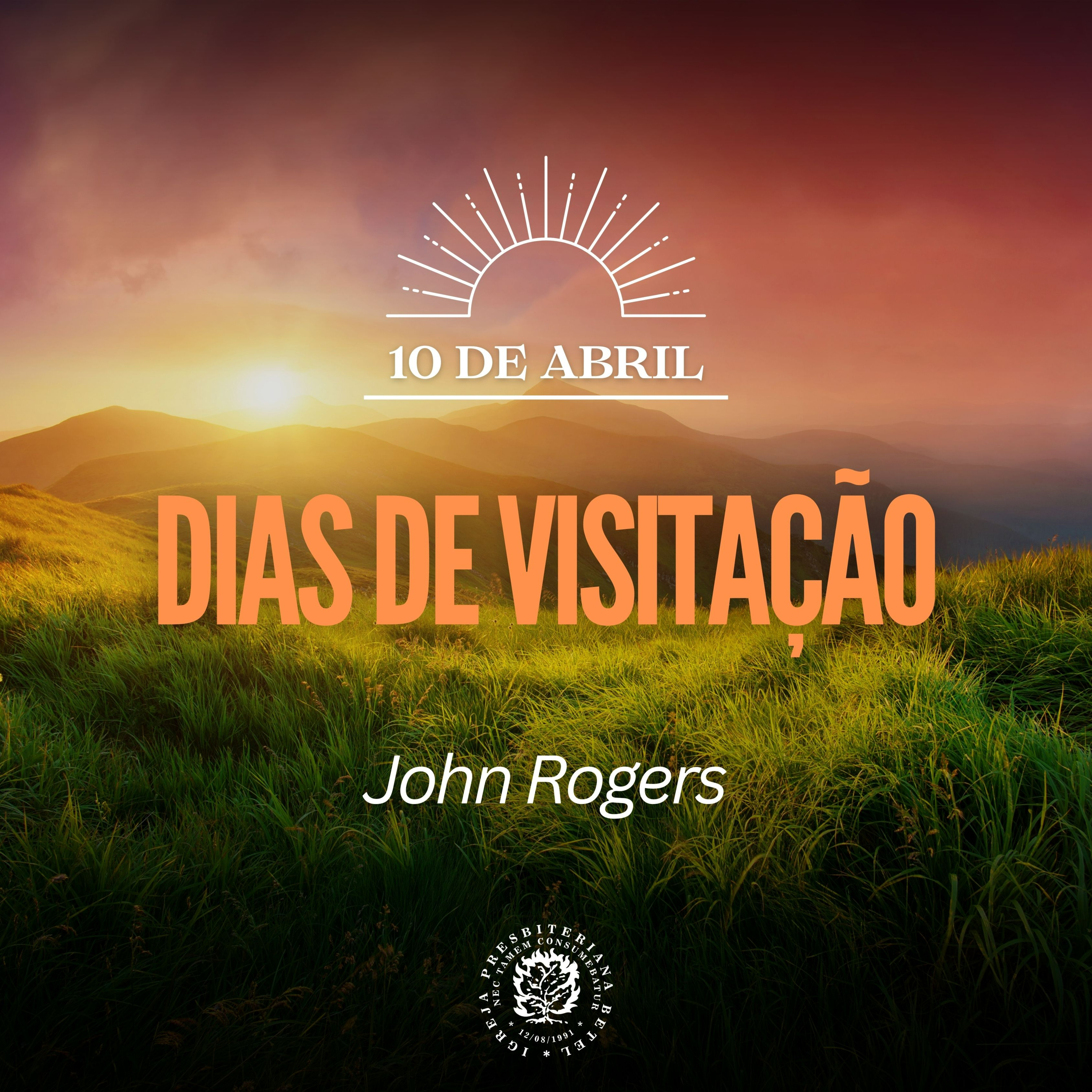 10 de Abril - Dias de visitação | John Rogers | Devocional Diário 