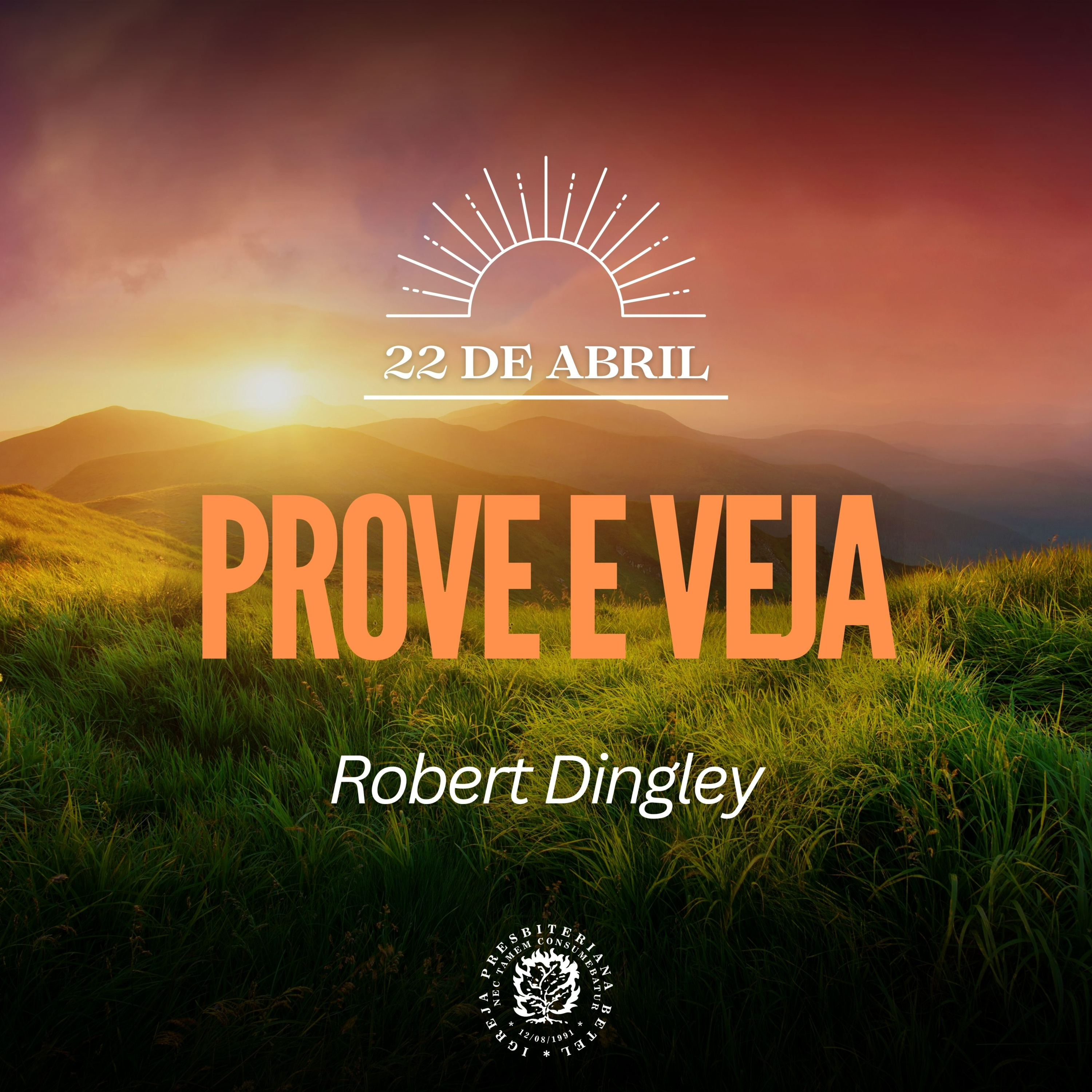 22 de Abril - Prove e veja | Robert Dingley | Devocional Diário