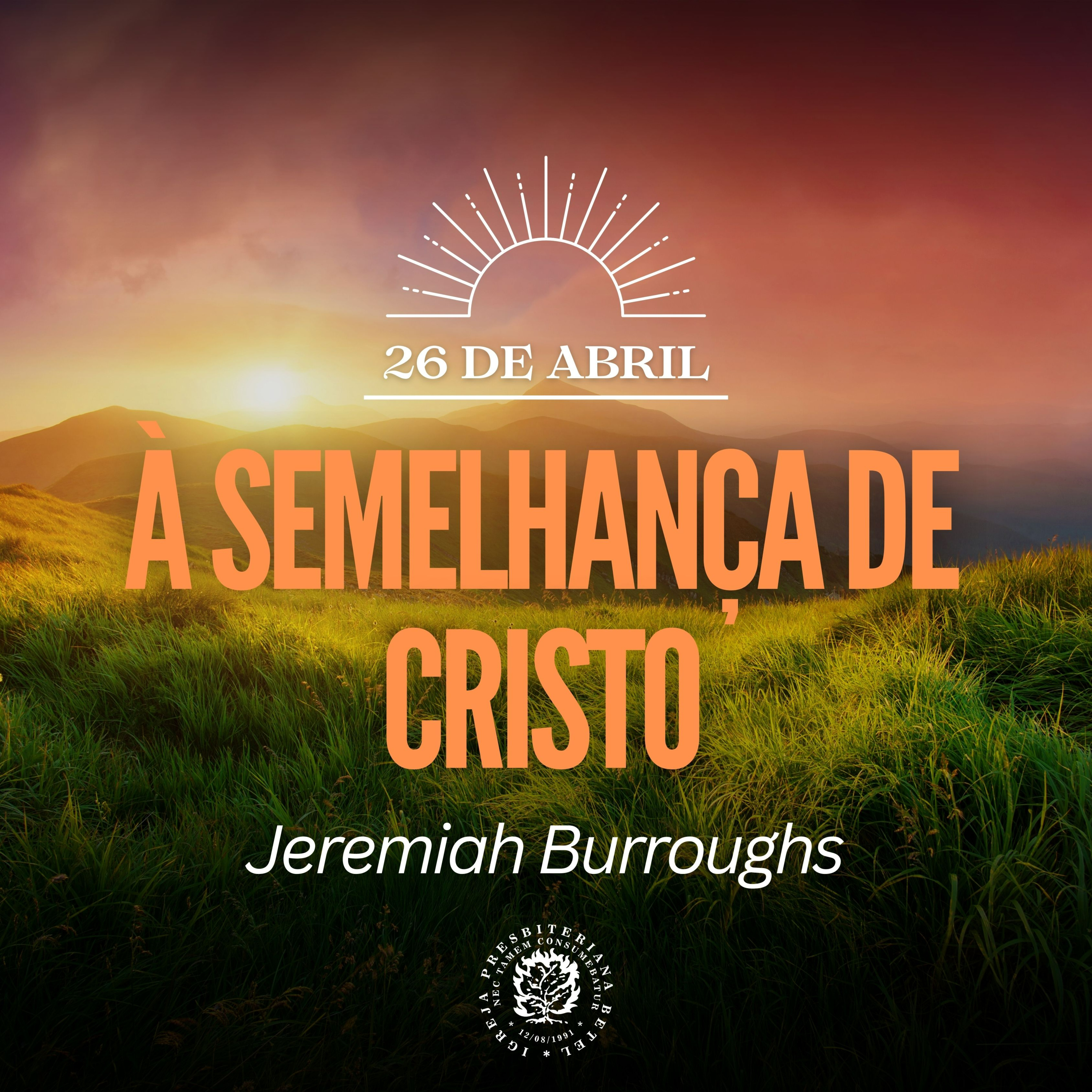 26 de Abril - À semelhança de Cristo | Jeremiah Burroughs | Devocional Diário