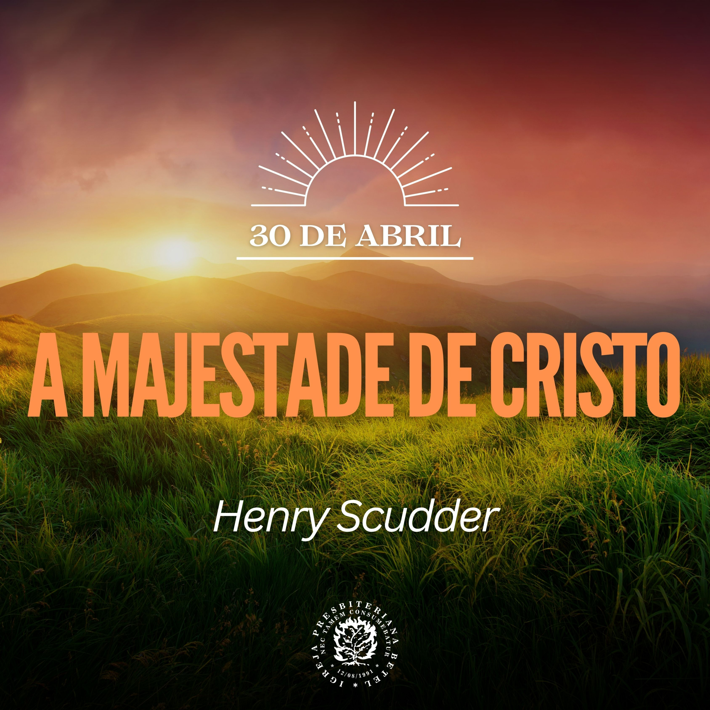 30 de Abril - A majestade de Cristo | Henry Scudder | Devocional Diário