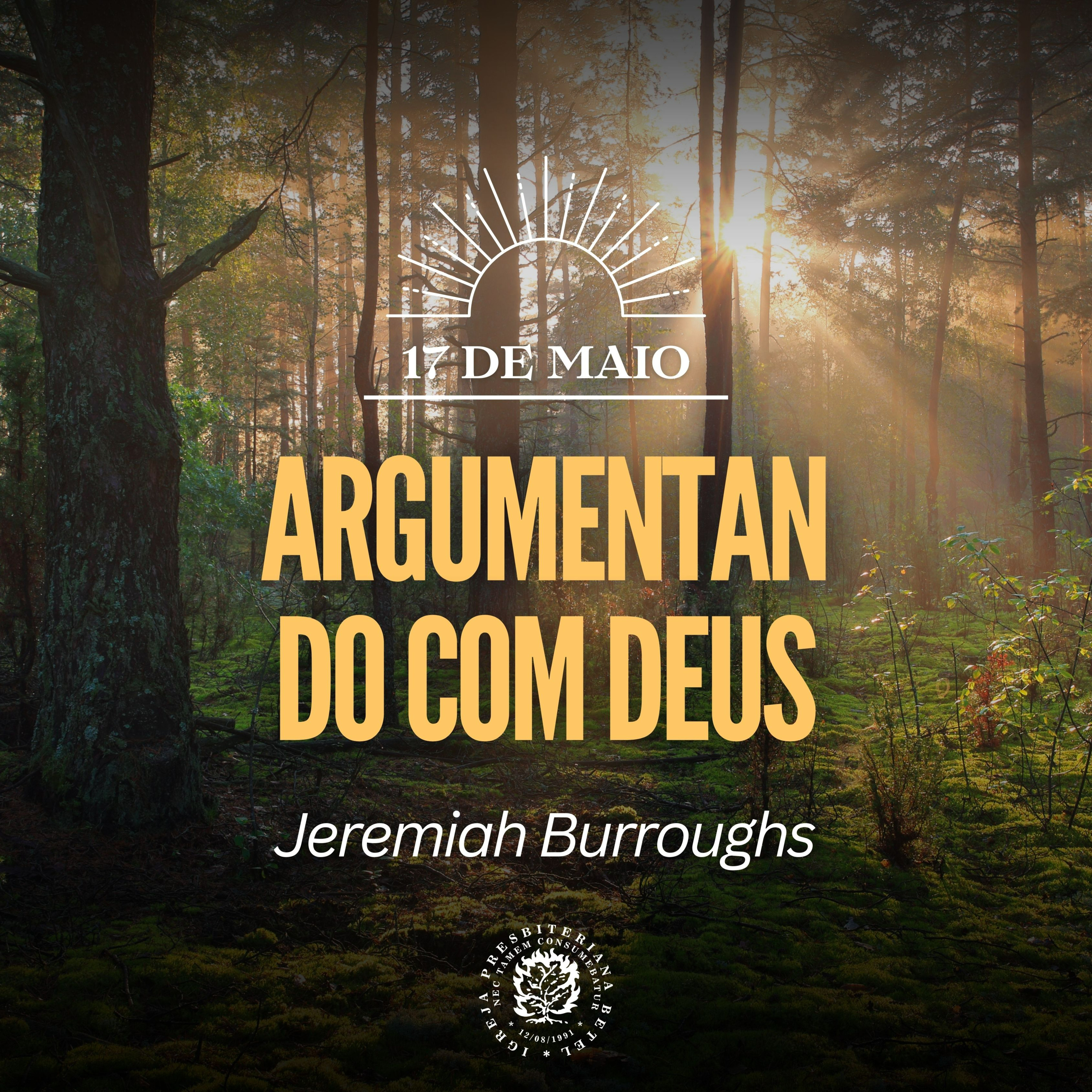 17 de Maio - Argumentando com Deus | Jeremiah Burroughs | Devocional Diário