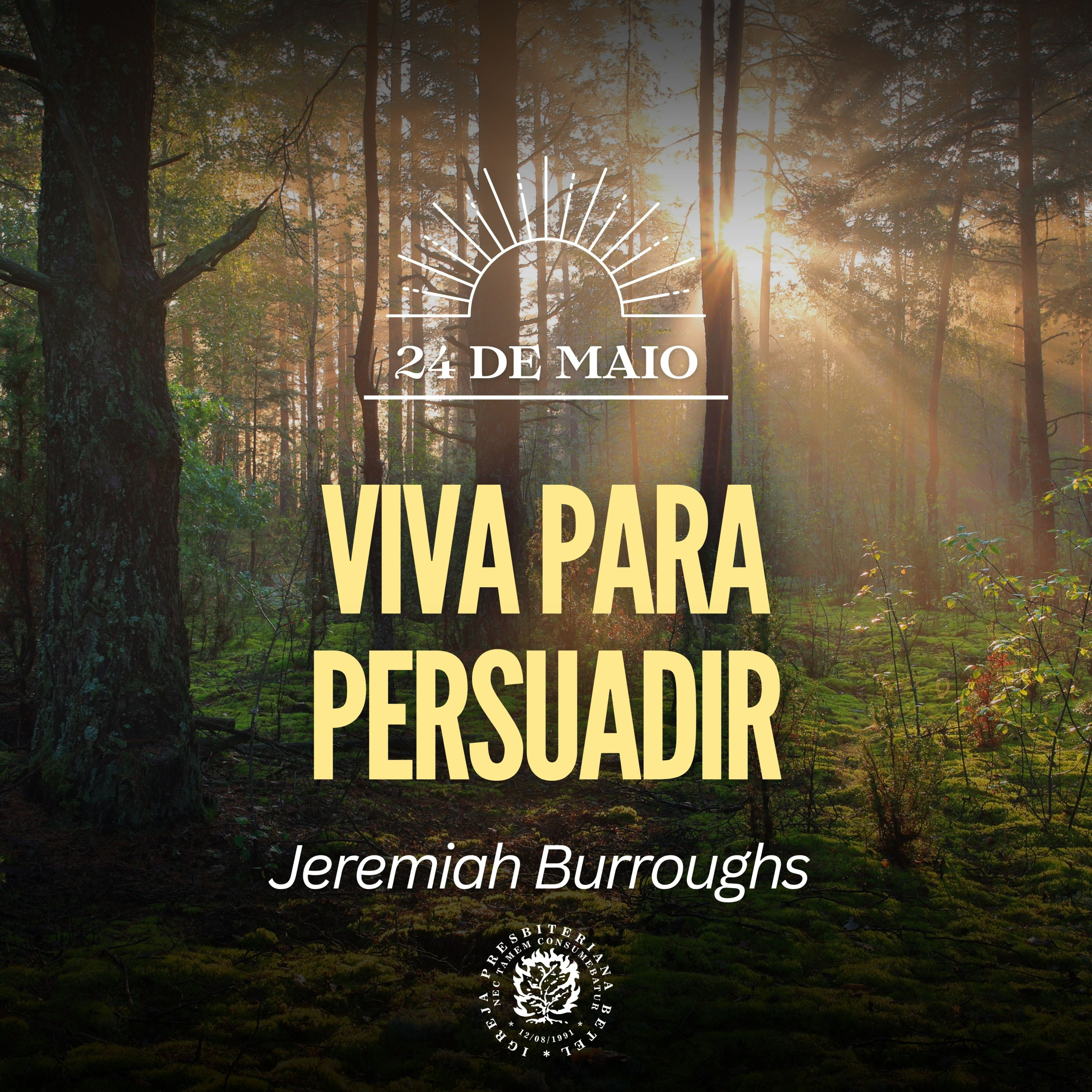 24 de Maio - Viva para persuadir | Jeremiah Burroughs | Devocional Diário