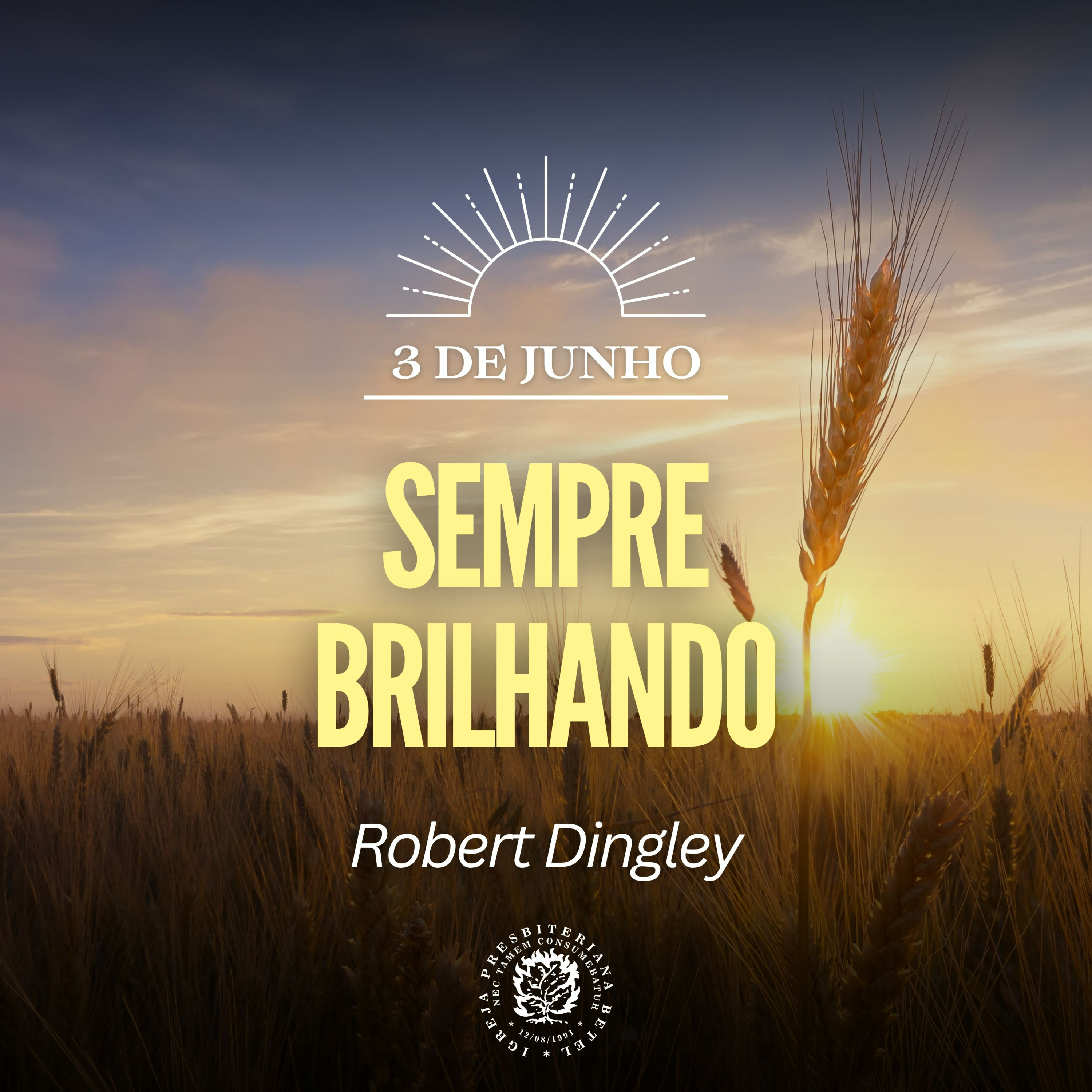 3 de Junho - Sempre brilhando | Robert Dingley | Devocional Diário 