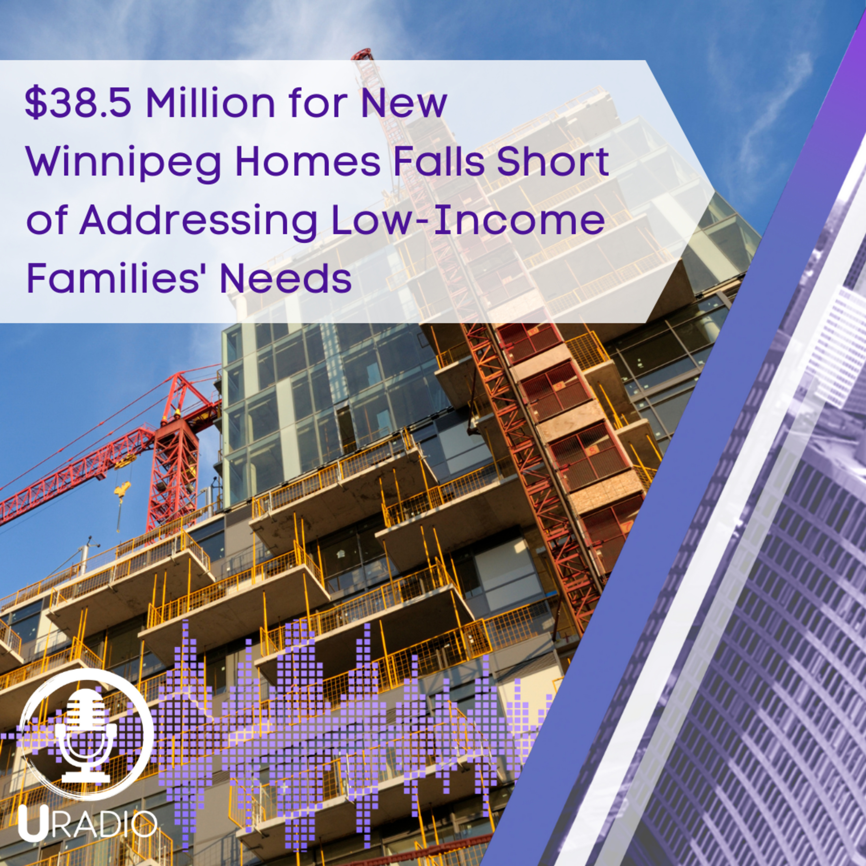U Radio News: $38.5 Million for New Winnipeg Homes Falls Short of Addressing Low-Income Families' Needs episode artwork