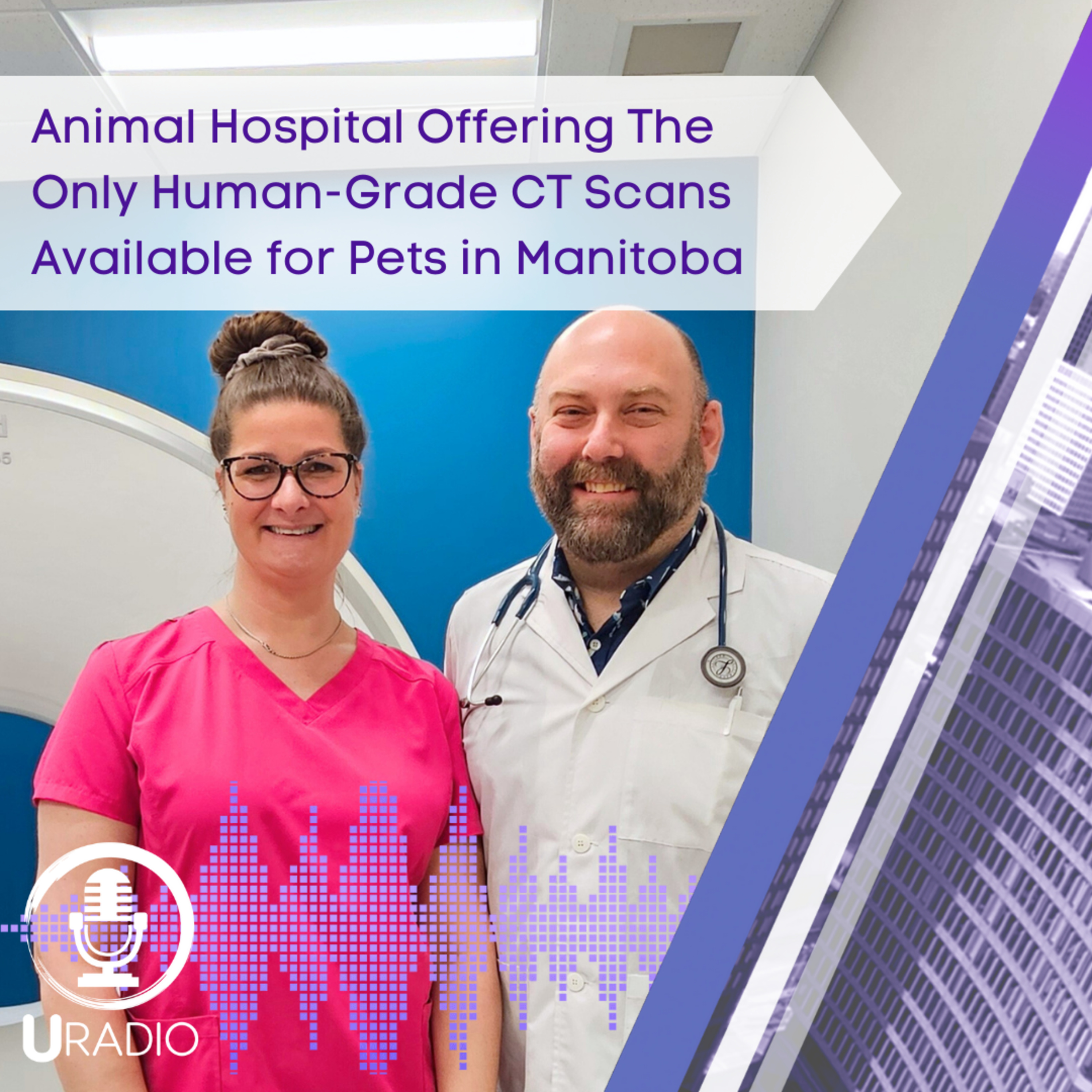 U Radio News: Animal Hospital Offering the Only Human-Grade CT Available for Pets in Manitoba episode artwork