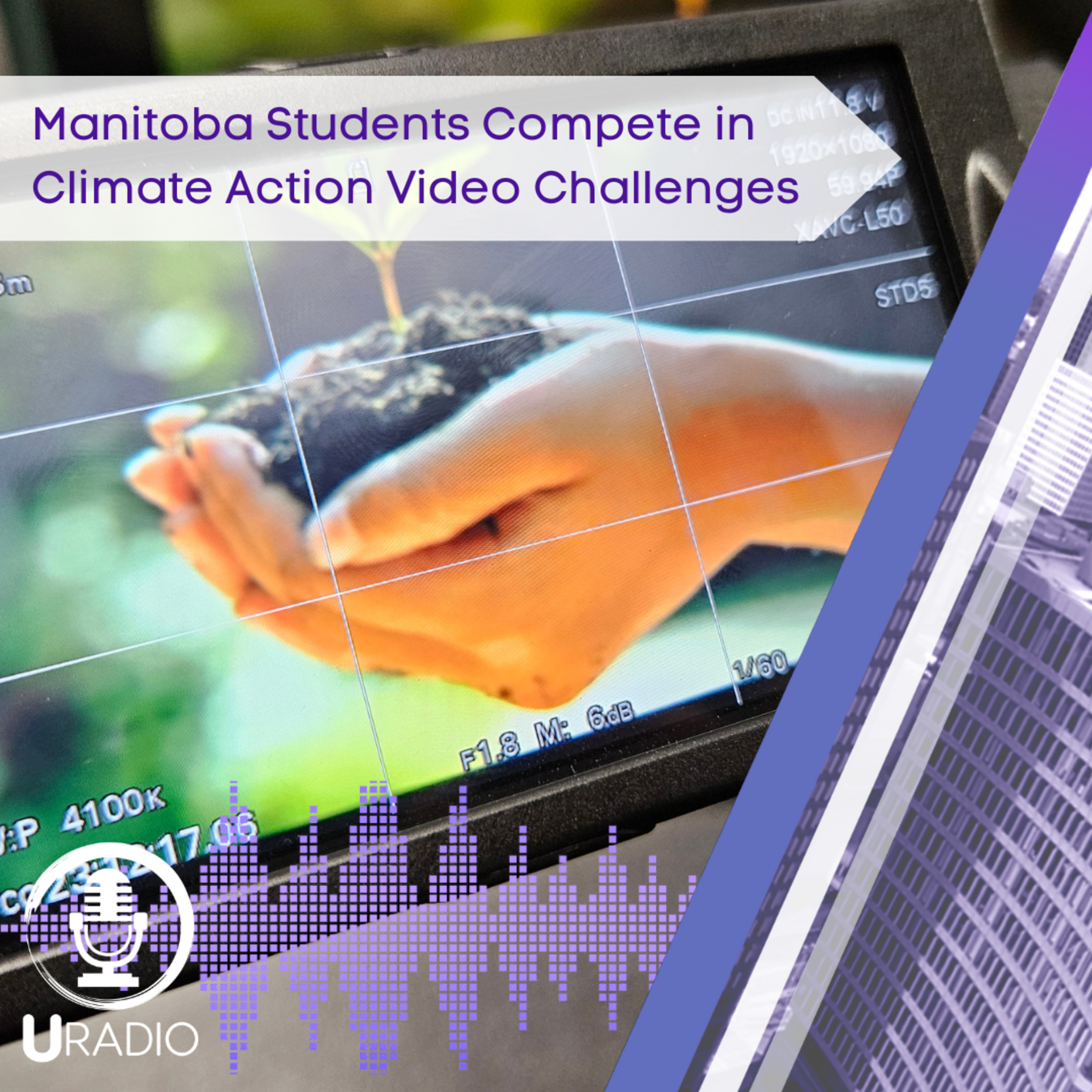 U Radio News: Manitoba Students Compete in Climate Action Video Challenges episode artwork