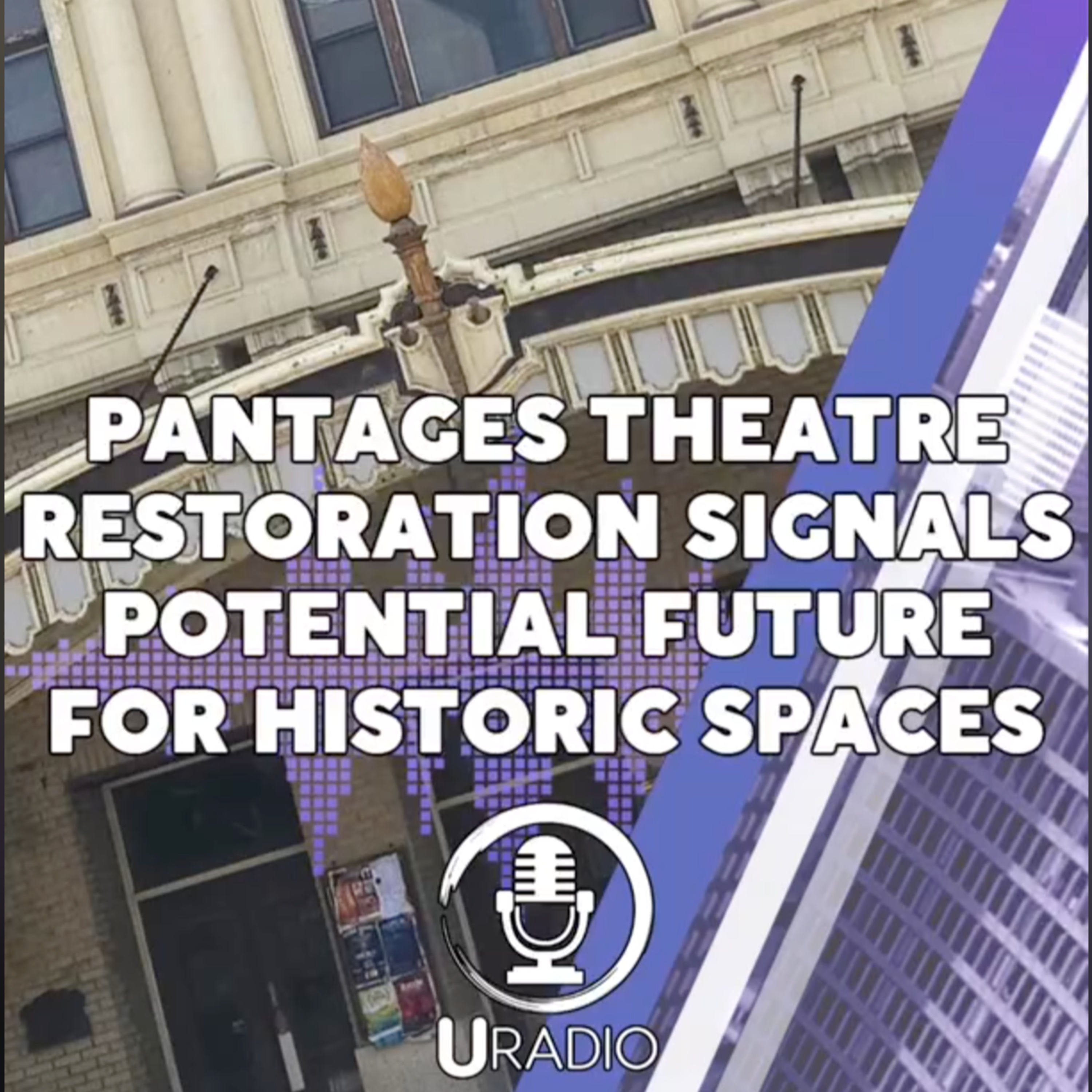 U Radio News: Pantages Theatre Restoration Signals Potential Future for Historic Spaces episode artwork