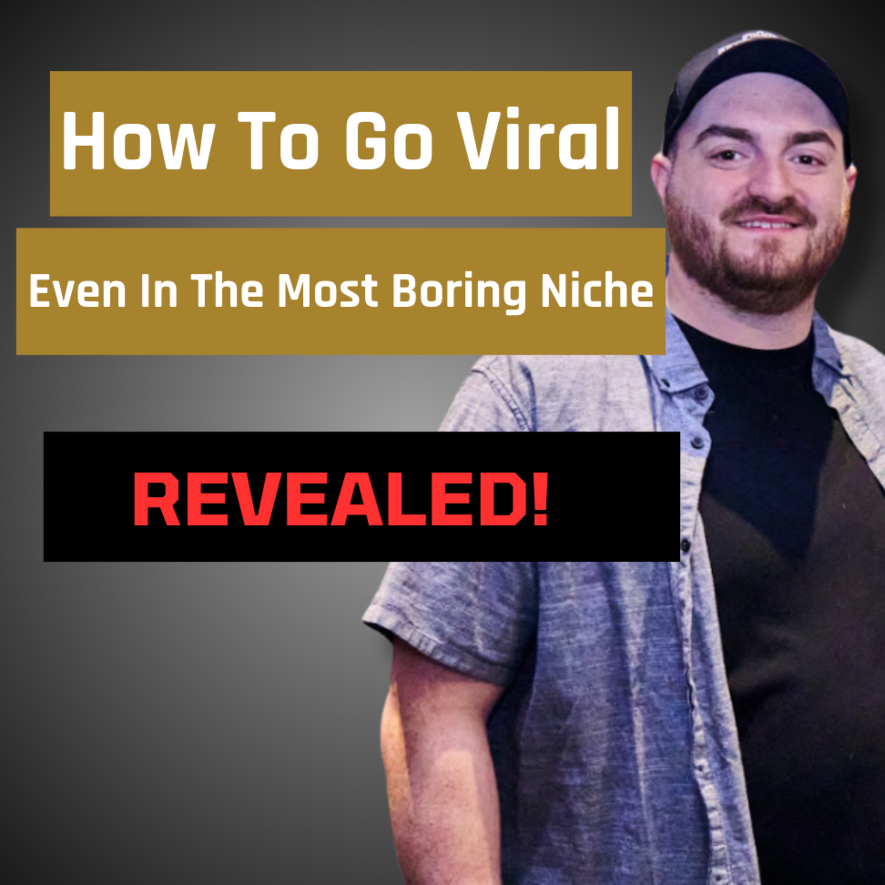 How to Go Viral (Even in the Most Boring Niche) – Revealed!
