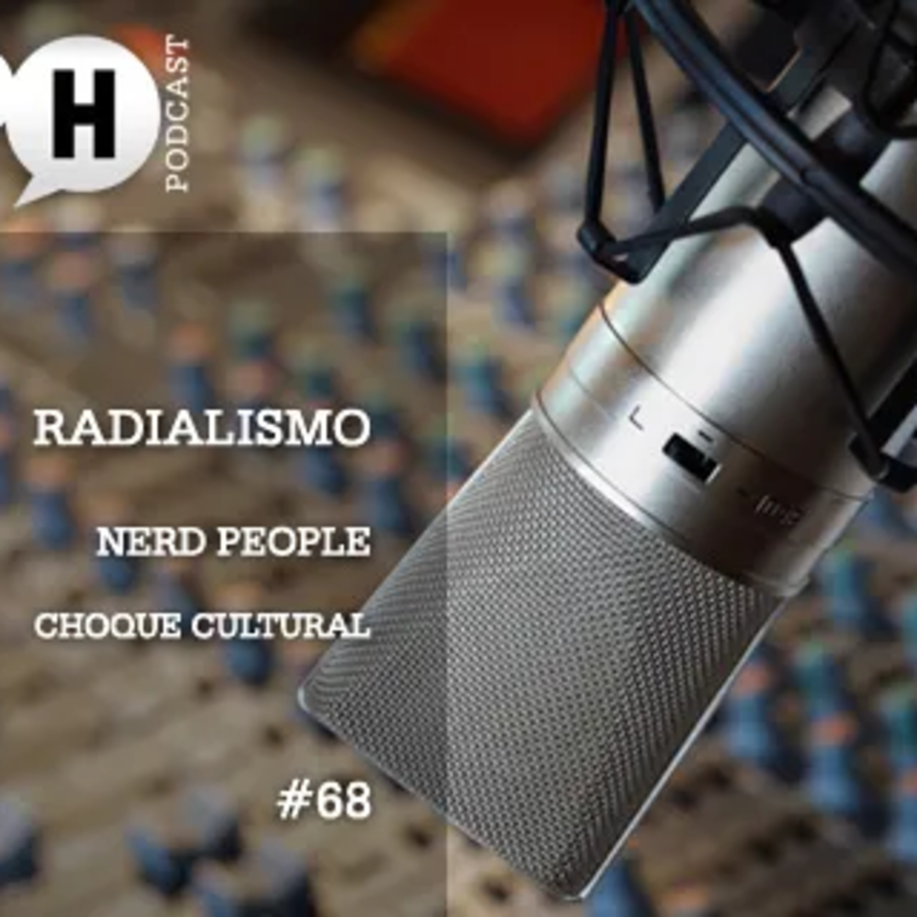 Papo H Podcast #68 – Radialismo, Nerd People, Choque Cultural episode artwork