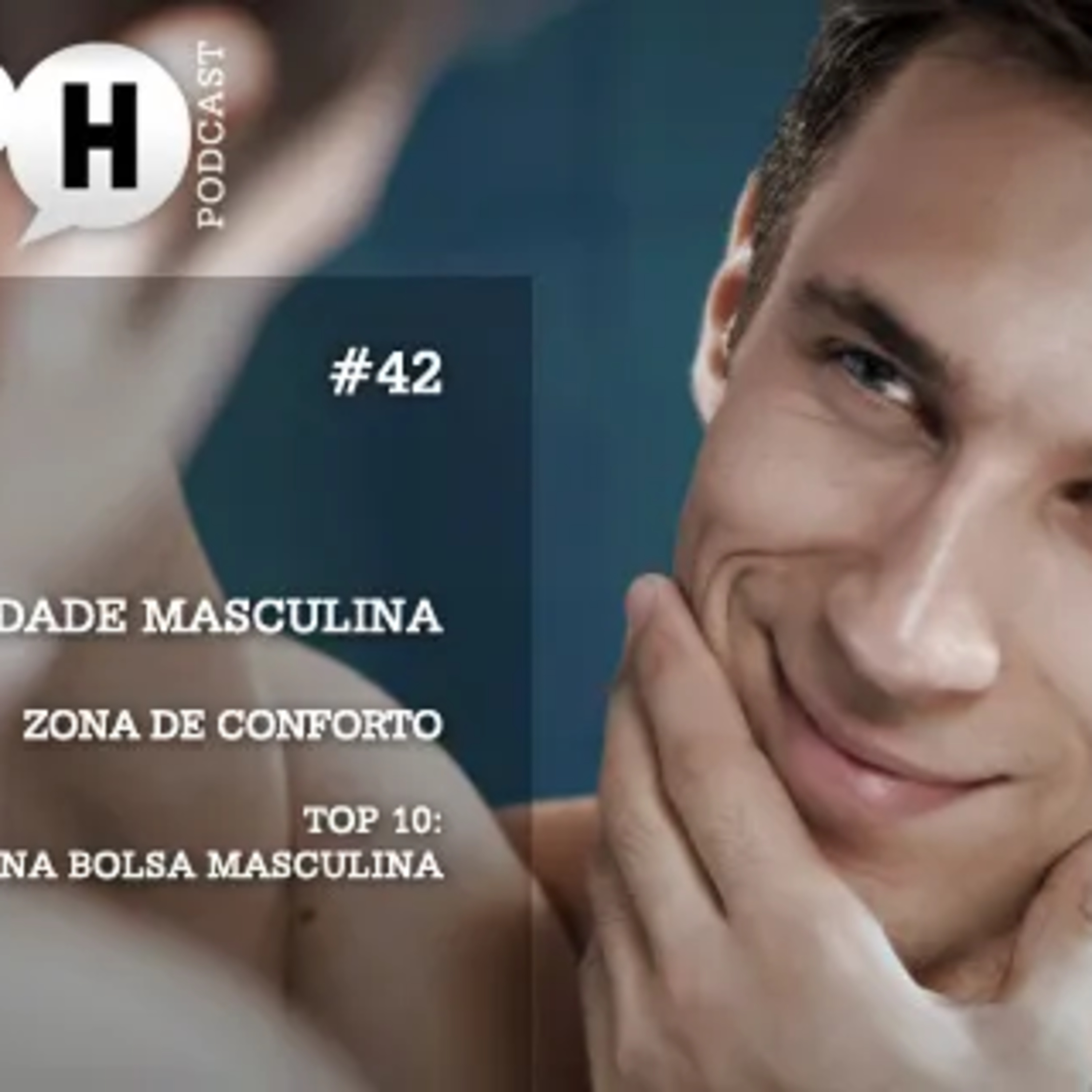 Papo H Podcast #42 – Vaidade Masculina, Zona de Conforto, Top 10: Itens Na Bolsa episode artwork