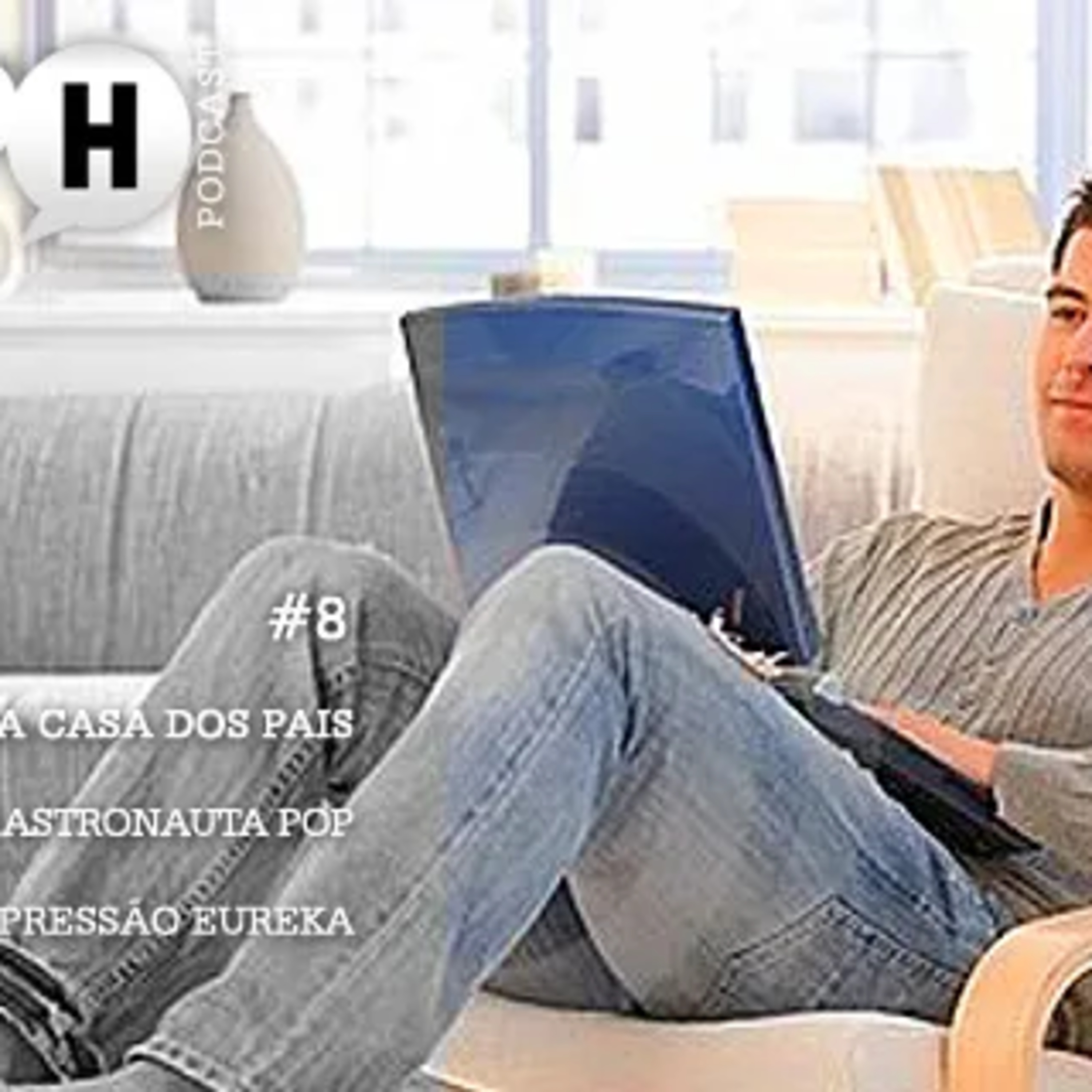 Papo H Podcast #8 – Saindo da Casa dos Pais, Cris Hadfield, Eureka episode artwork