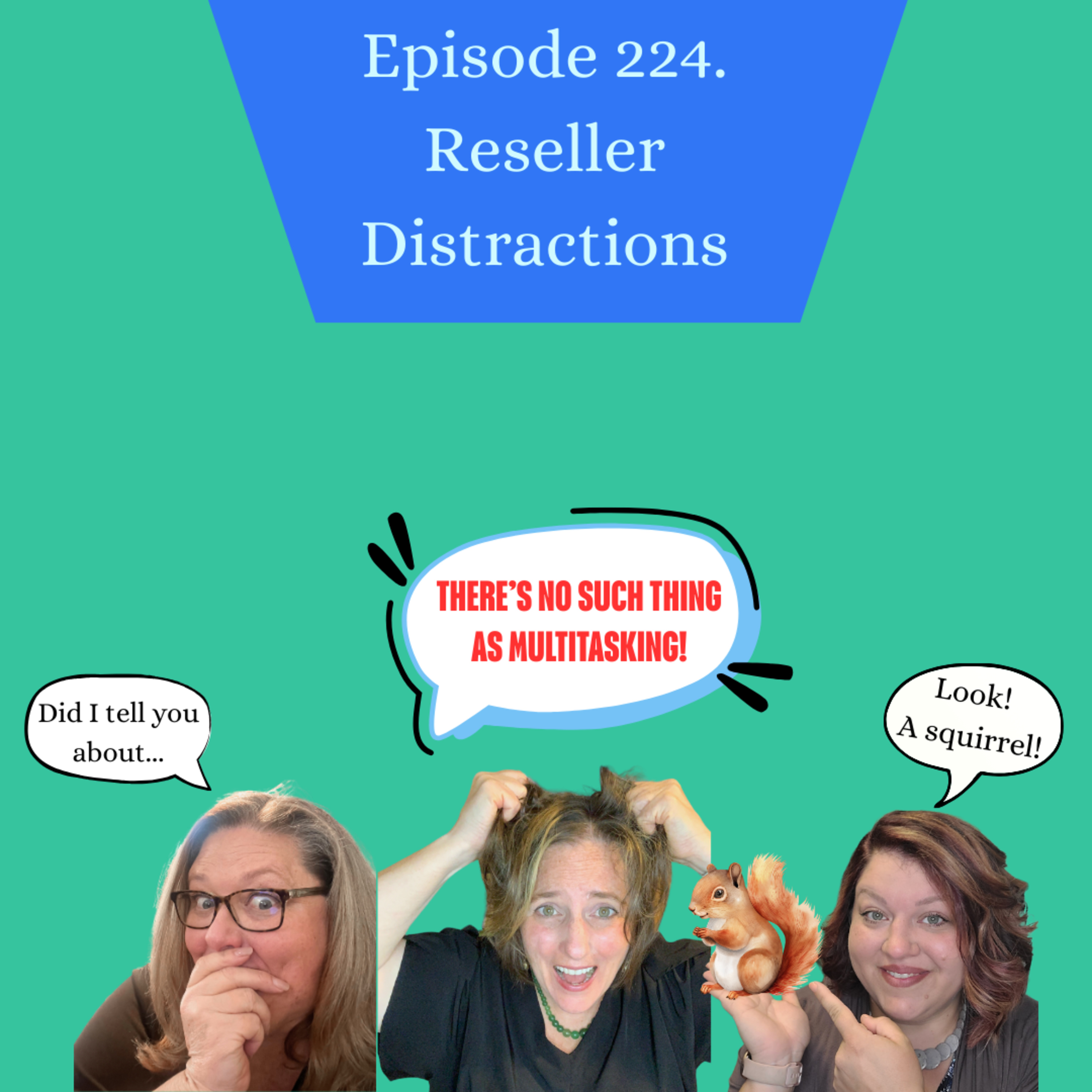 Episode 224. Top 5 (or 6) Reseller Distractions! Lets Get Real! (S5.E15) episode artwork