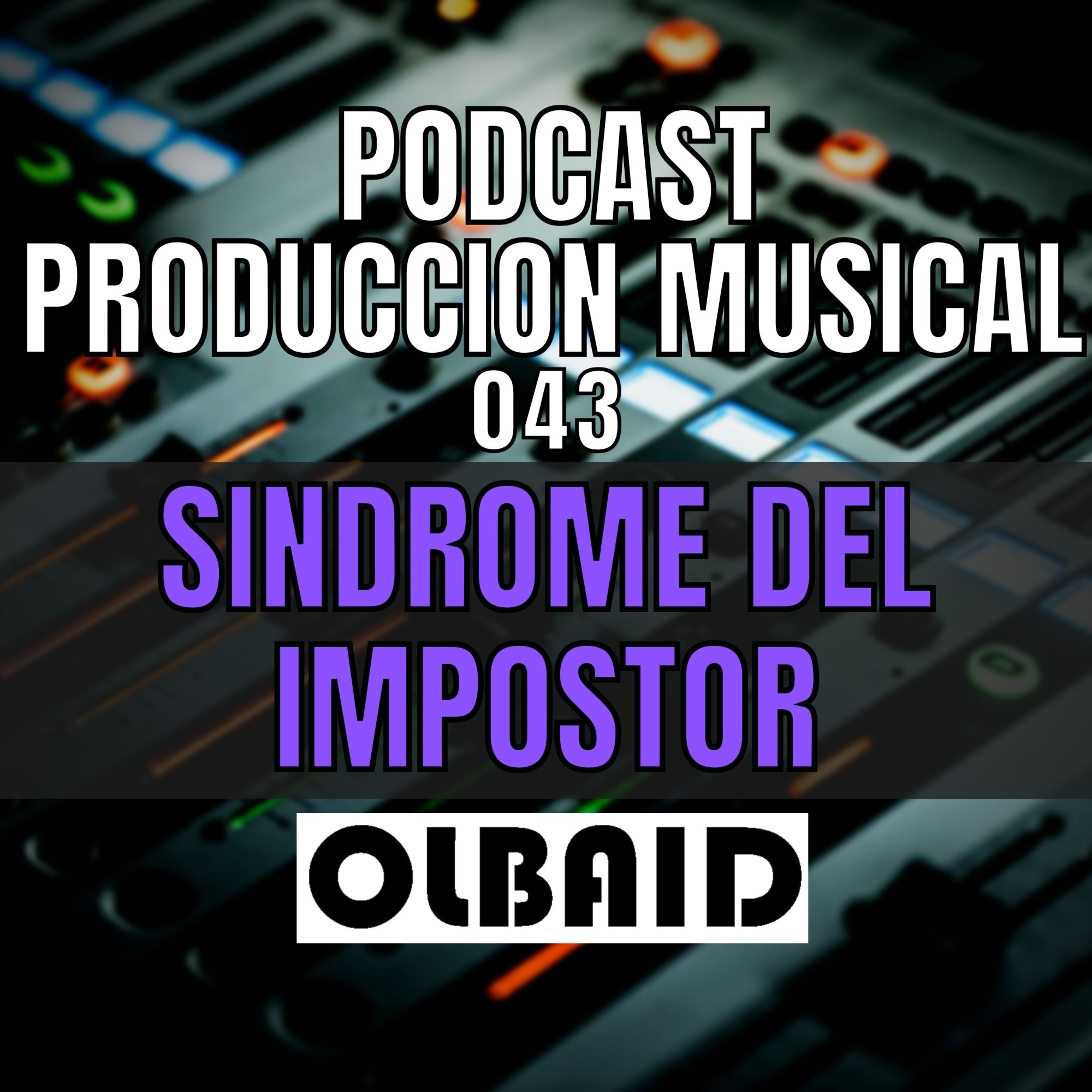 cover of episode 👂🏼El SINDROME DEL IMPOSTOR | PODCAST Producción Musical 043