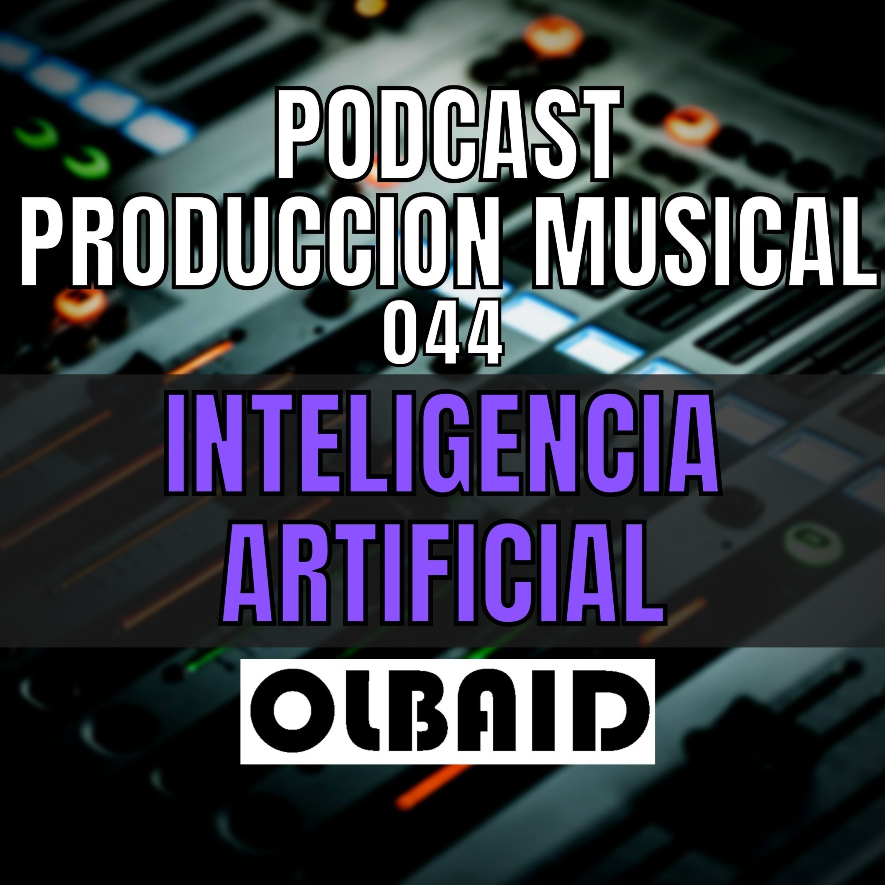 cover of episode 👂🏼INTELIGENCIA ARTIFICIAL | PODCAST Producción Musical 044