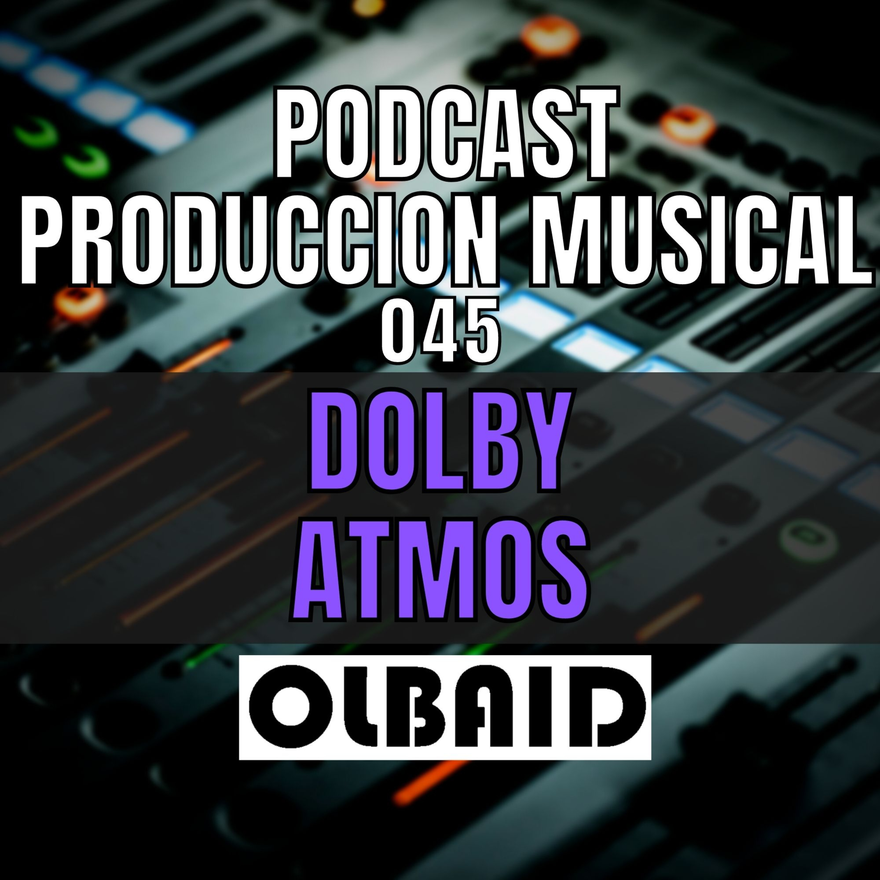 cover of episode 👂🏼DOLBY ATMOS | PODCAST Producción Musical 045
