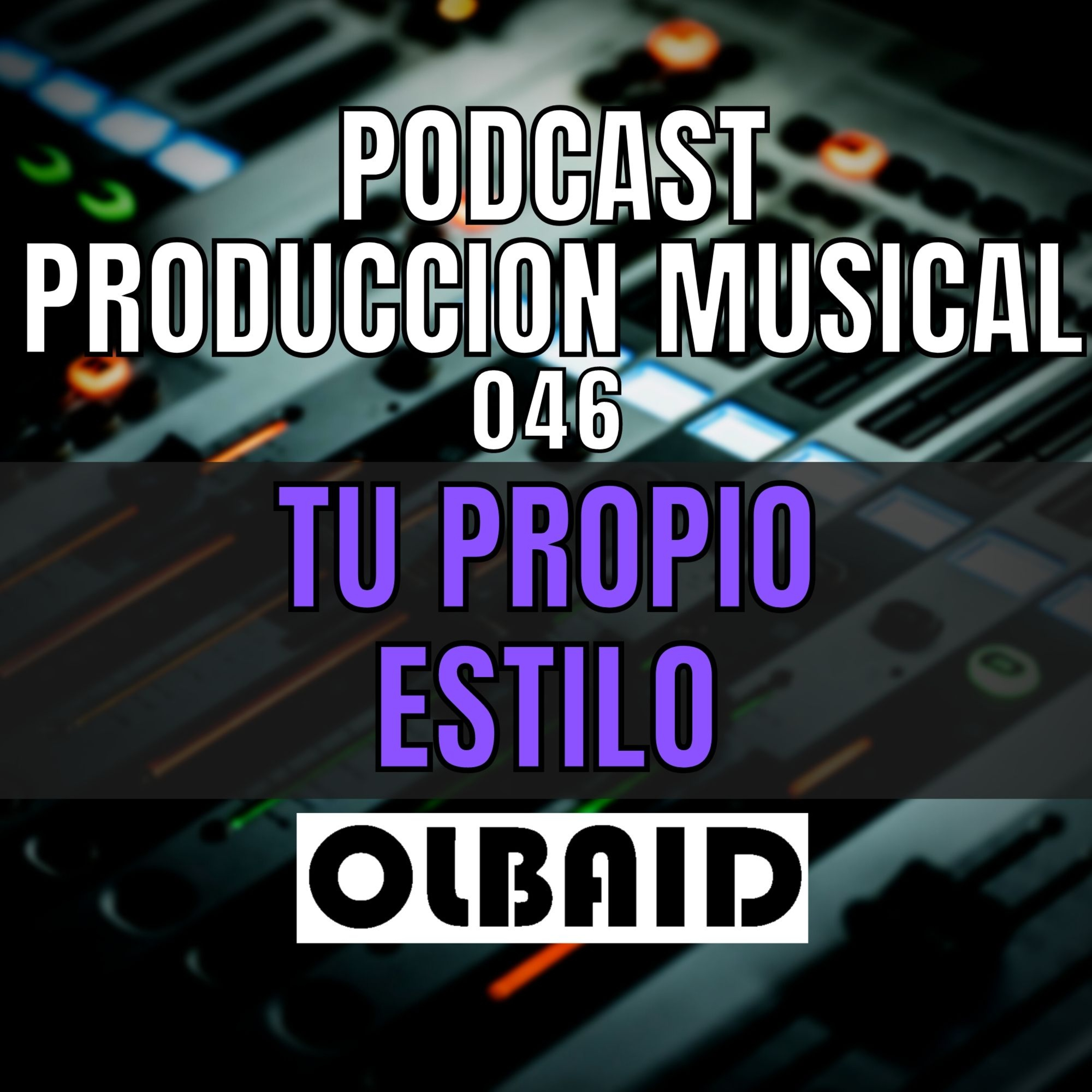 cover of episode 👂🏼Tu PROPIO ESTILO | PODCAST Producción Musical 046