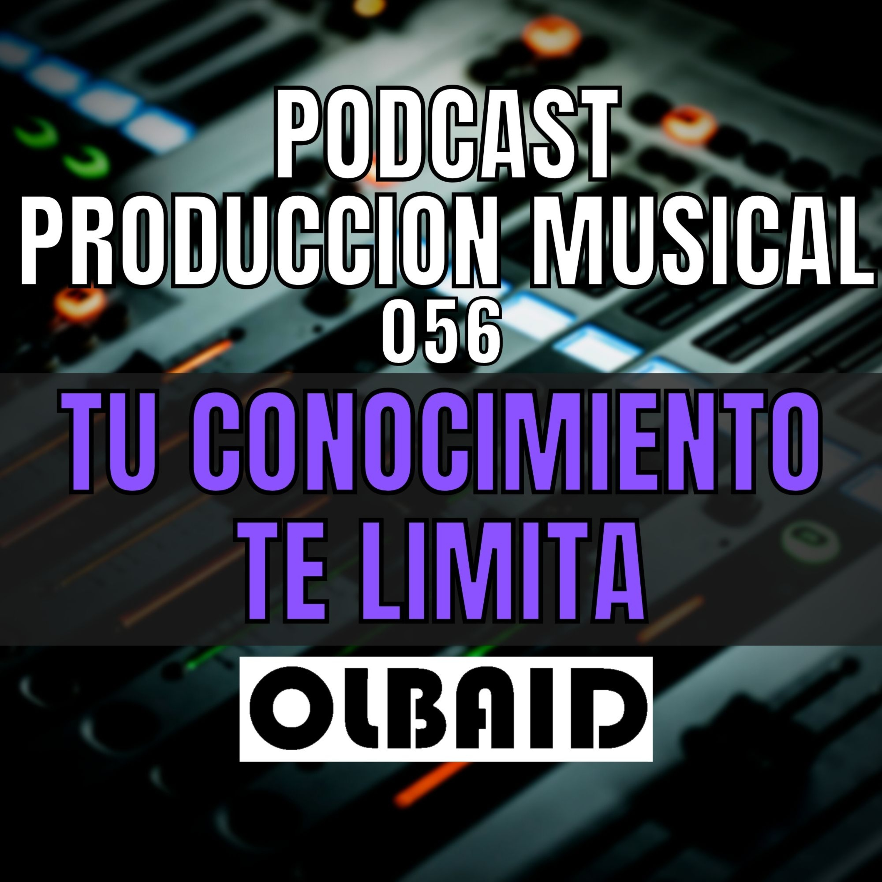 cover of episode 👂🏼Tu CONOCIMIENTO te LIMITA | PODCAST Producción Musical 056