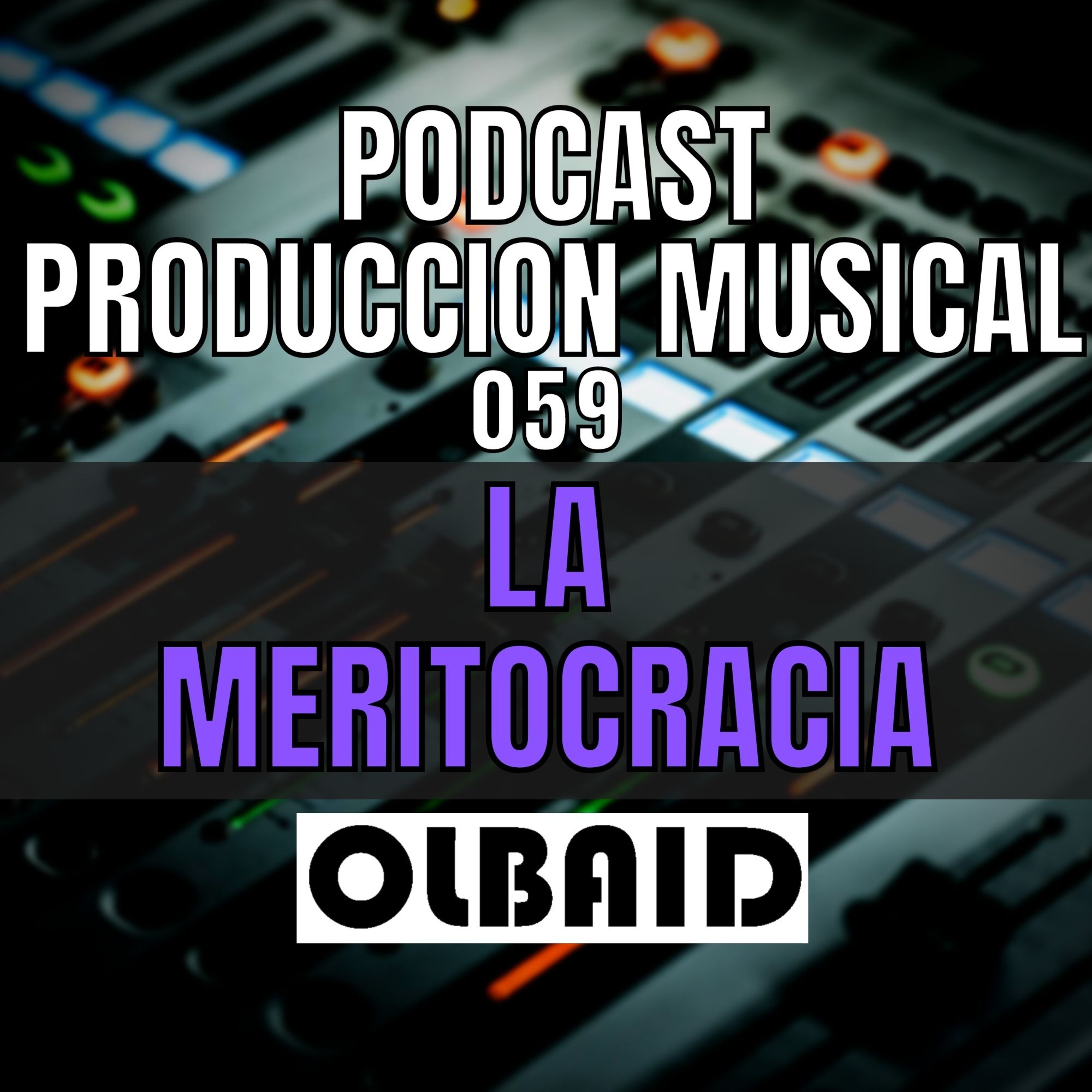 cover of episode 👂🏼MERITOCRACIA | PODCAST Producción Musical 059