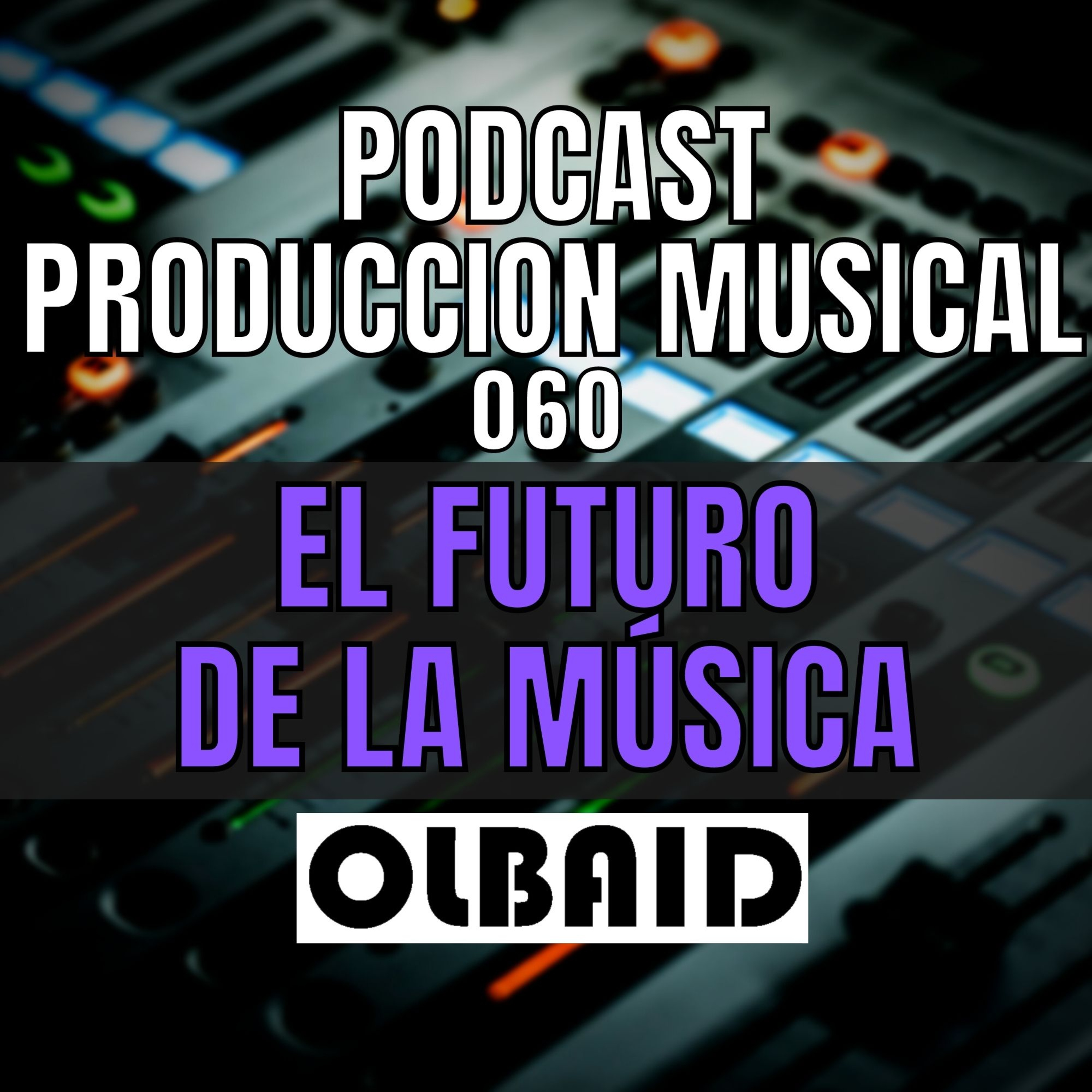 cover of episode 👂🏼El FUTURO de la MUSICA Producción Musical 060