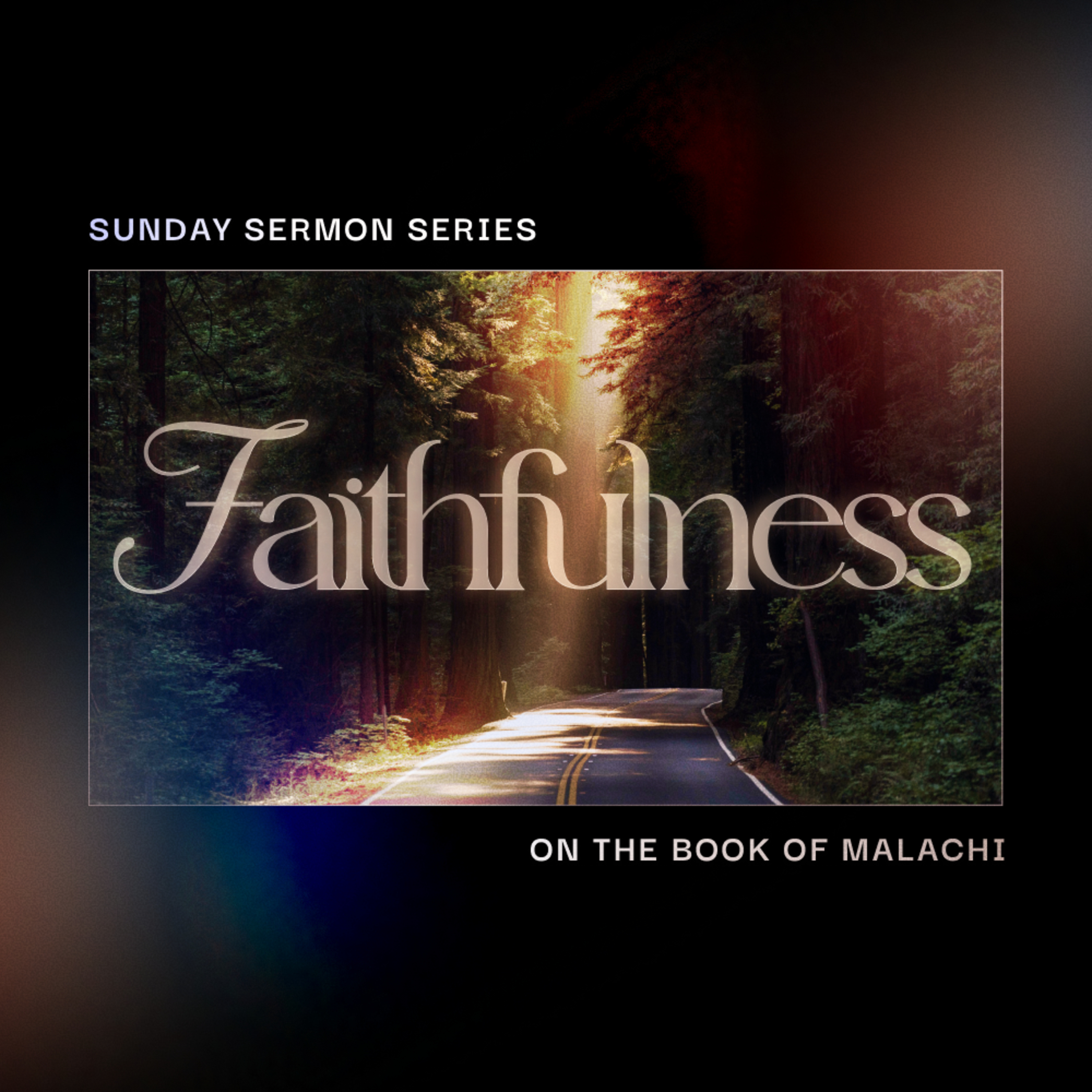 Faithfulness Sermon Series - Part 7 | Malachi 4:1-6 episode artwork