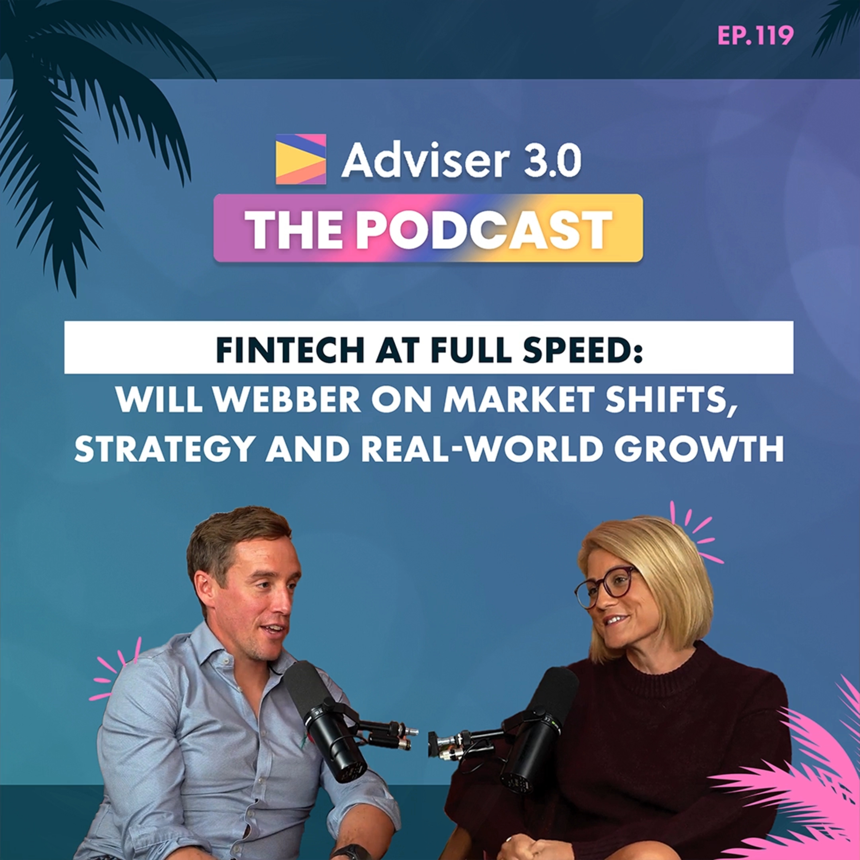 Ep.119 - Fintech at Full Speed: Will Webber on Market Shifts, Strategy and Real-World Growth Ep.119 - Fintech at Full Speed: Will Webber on Market Shifts, Strategy and Real-World Growth