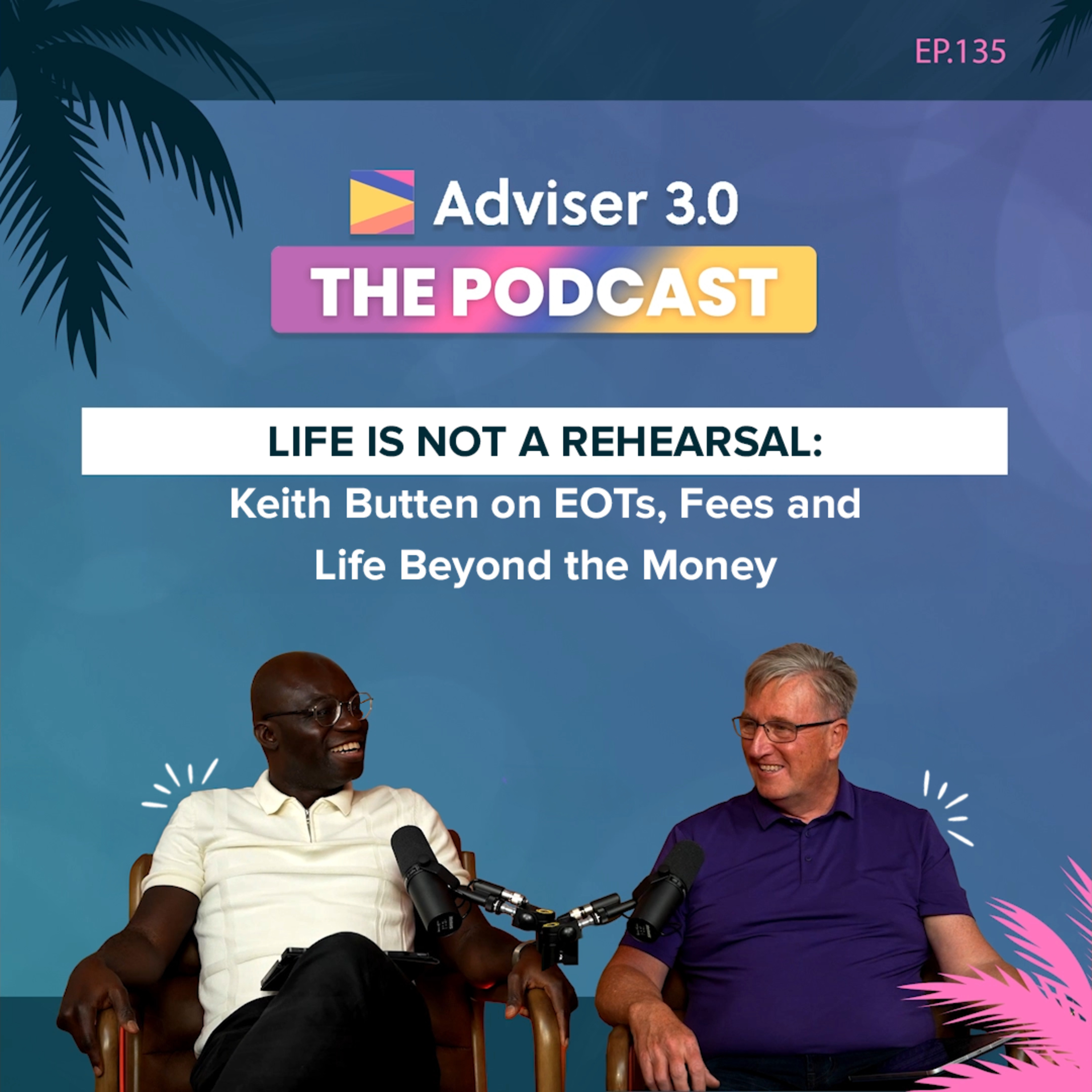 Ep.135 - Life Is Not a Rehearsal: Keith Butten on EOTs, Fees and Life Beyond the Money episode artwork