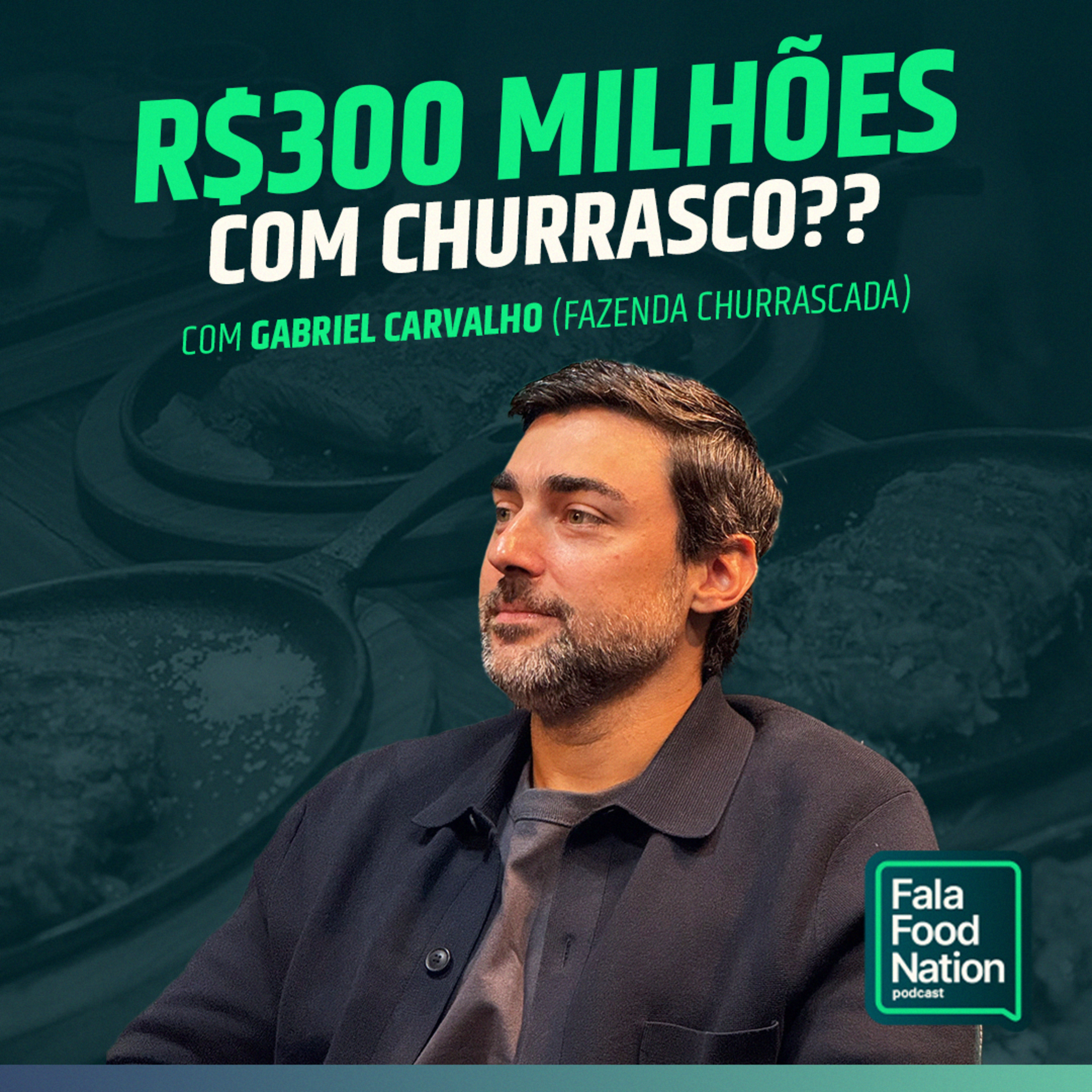 COMO FATURAR R$300 MILHÕES COM CHURRASCARIAS | FFN COM GABRIEL CARVALHO (CEO DO FAZENDA CHURRASCADA)