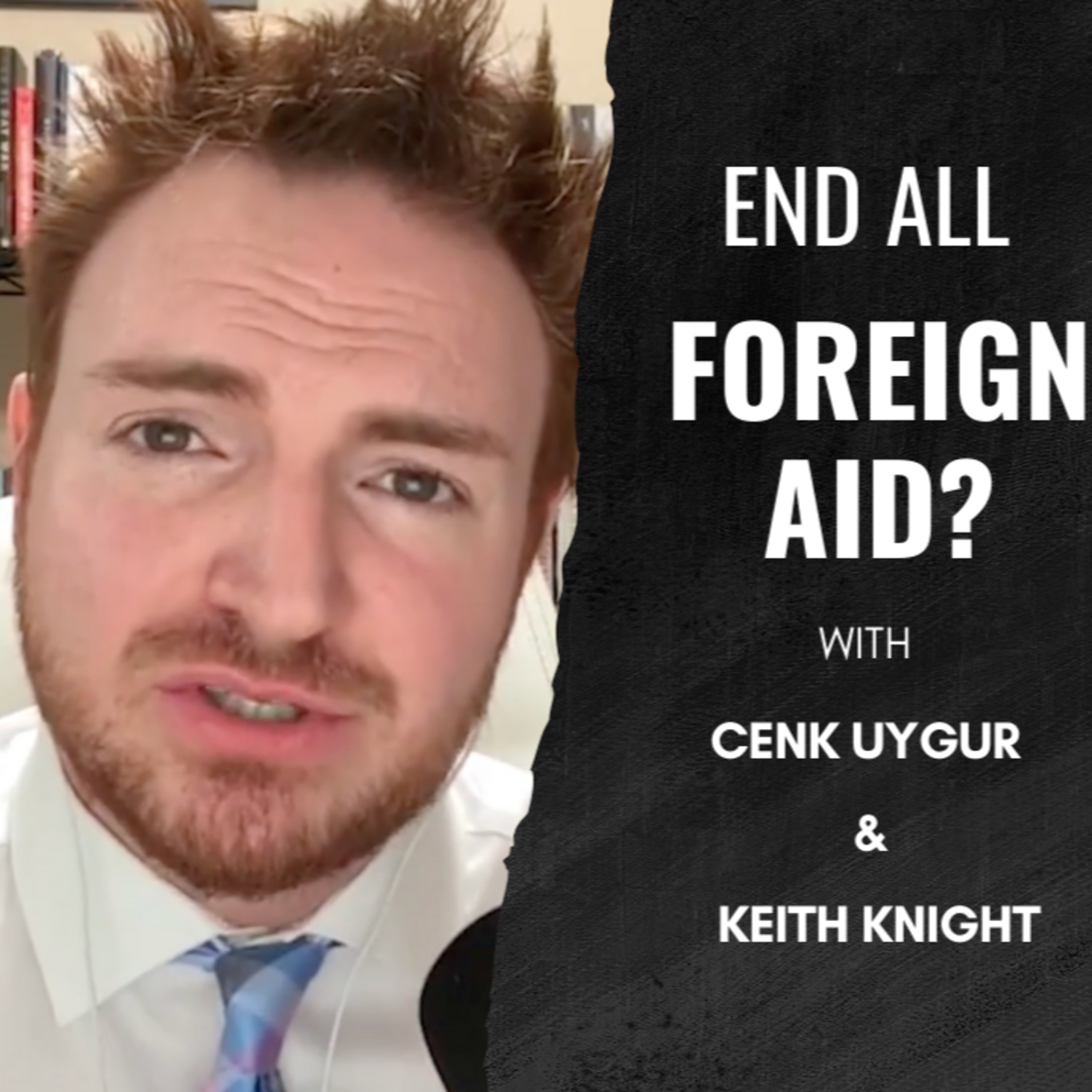 Debate: End All Foreign Aid? Cenk Uygur and Keith Knight