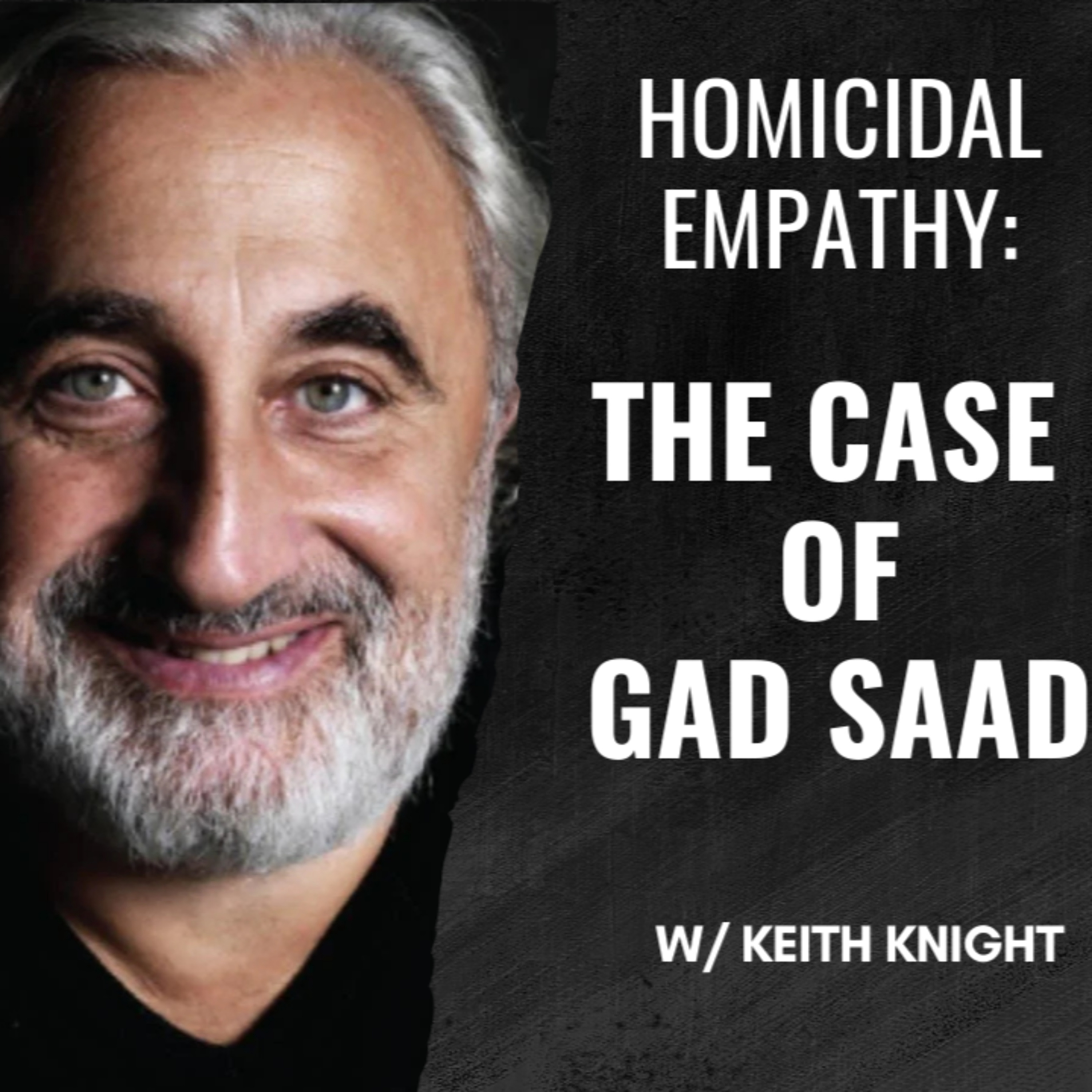 Homicidal Empathy: The Case of Gad Saad
