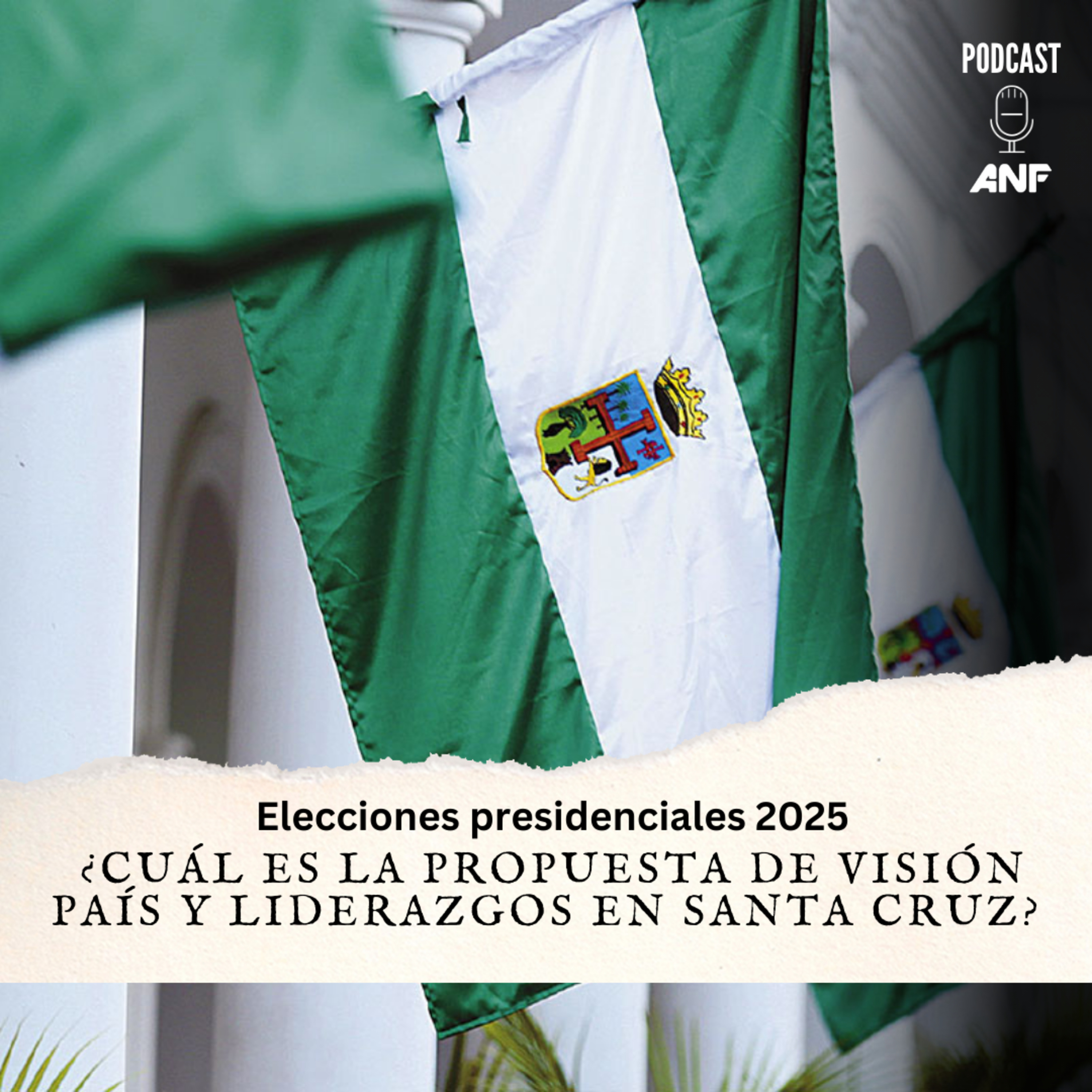 ¿Cuál es la propuesta de visión país y liderazgos en Santa Cruz hacia las elecciones nacionales de 2025?