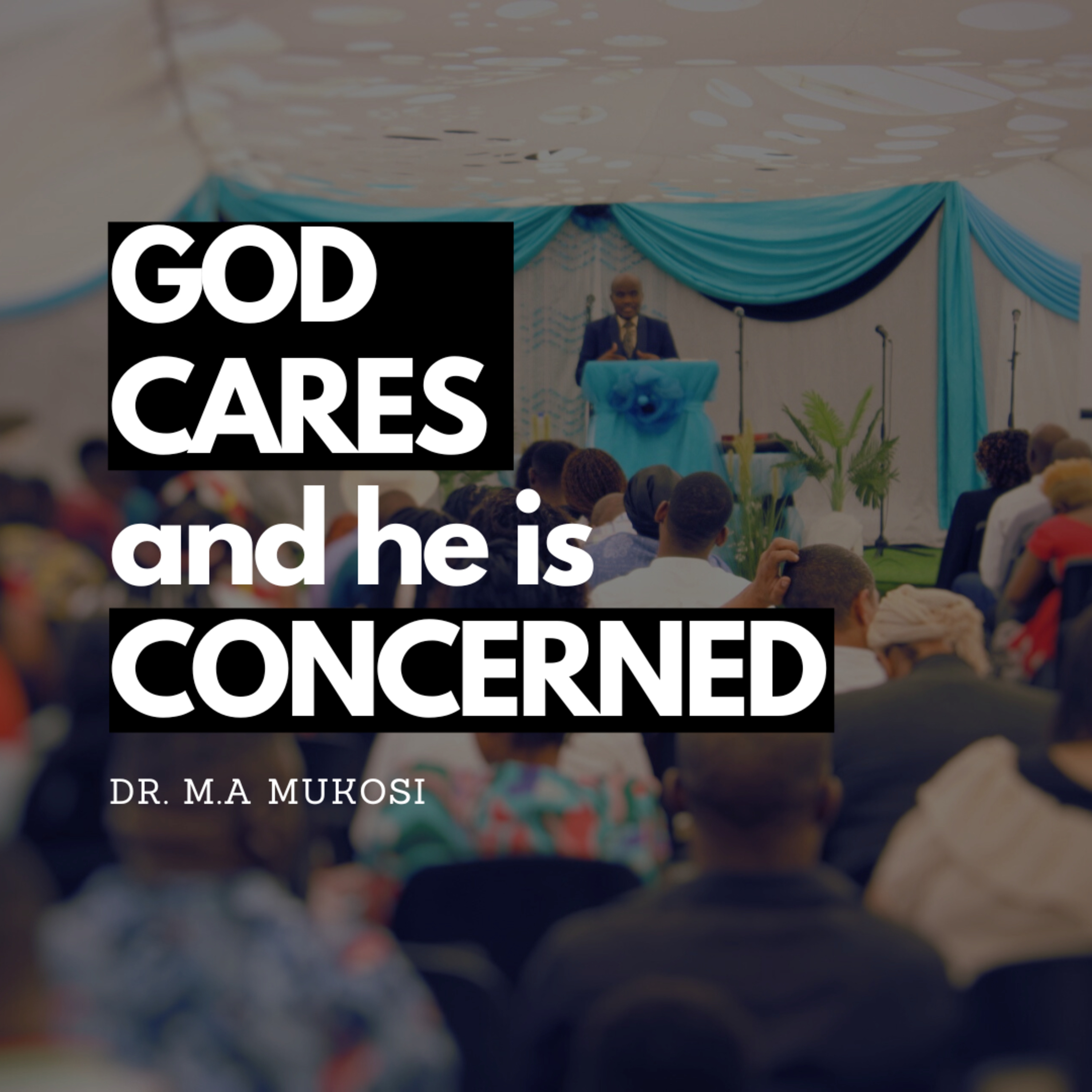 God Cares and he is Concerned Part 3 - Dr. M.A Mukosi episode artwork