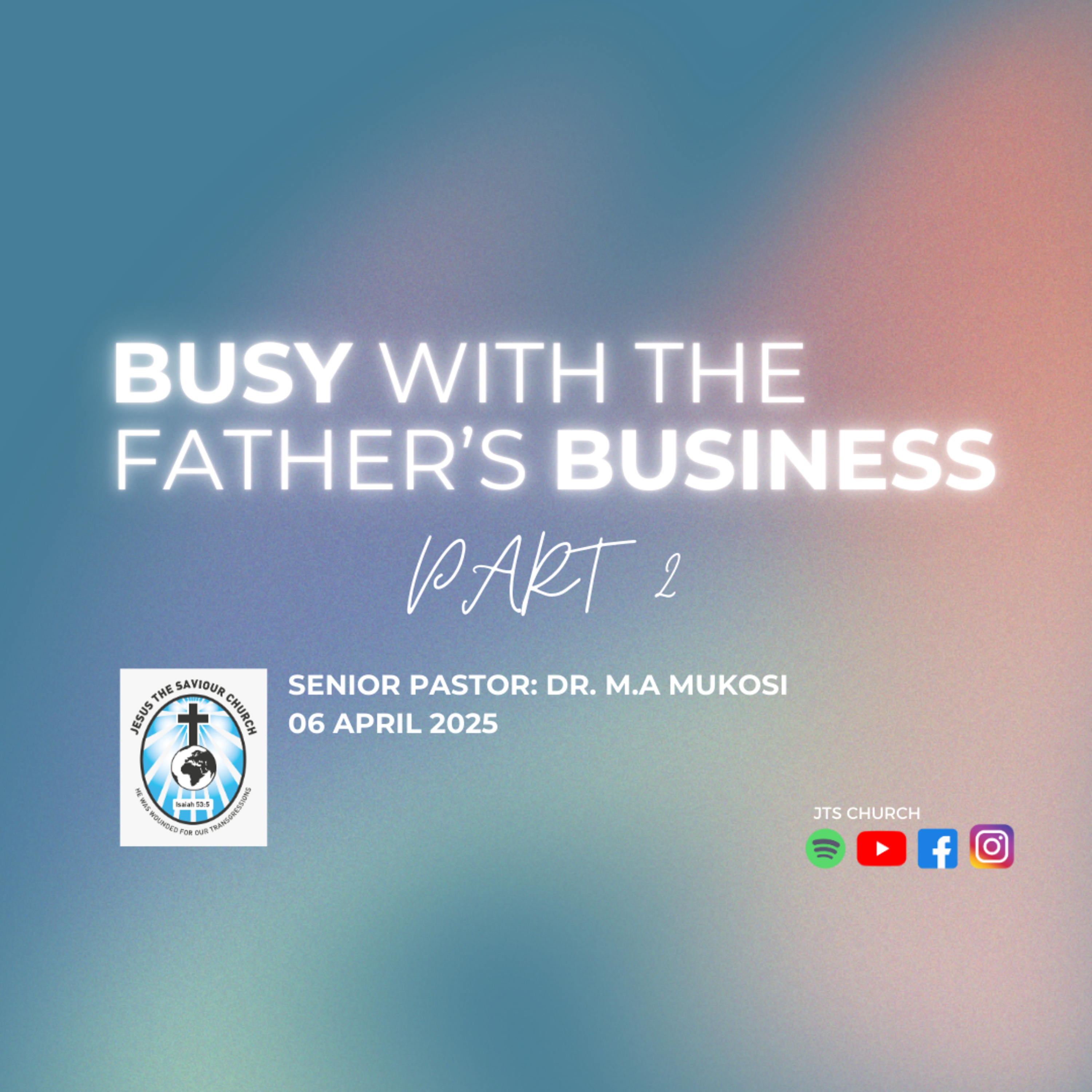 Busy With The Father's Business Part 2 - Dr. M.A Mukosi episode artwork