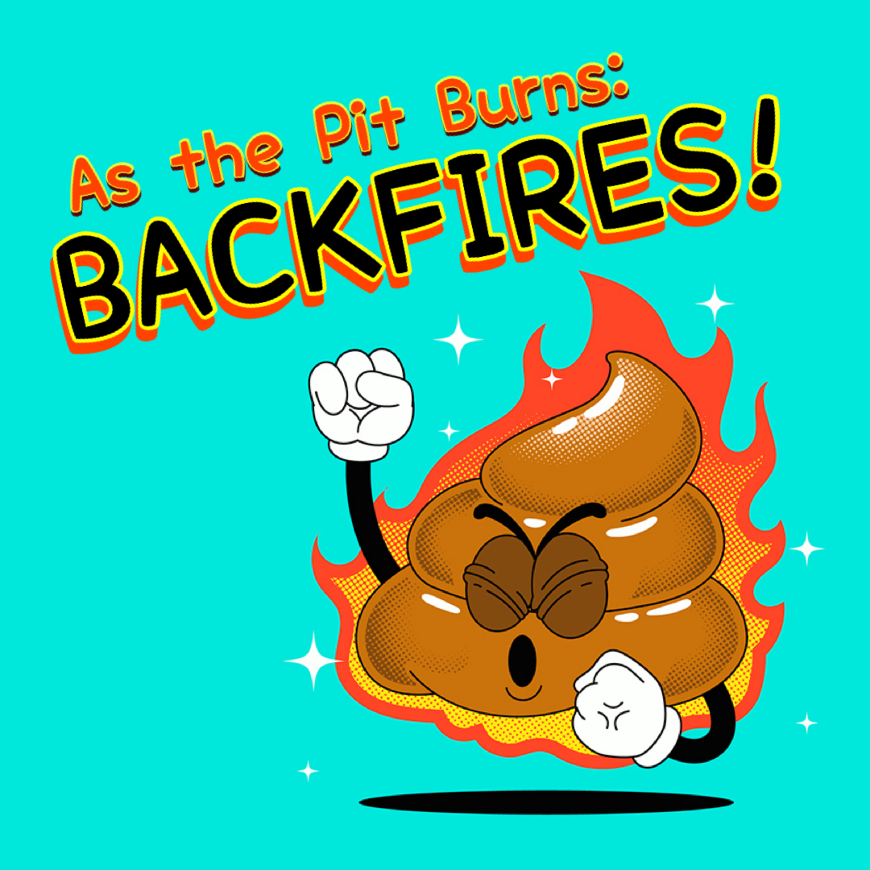 As The Pit Burns: Backfires!
