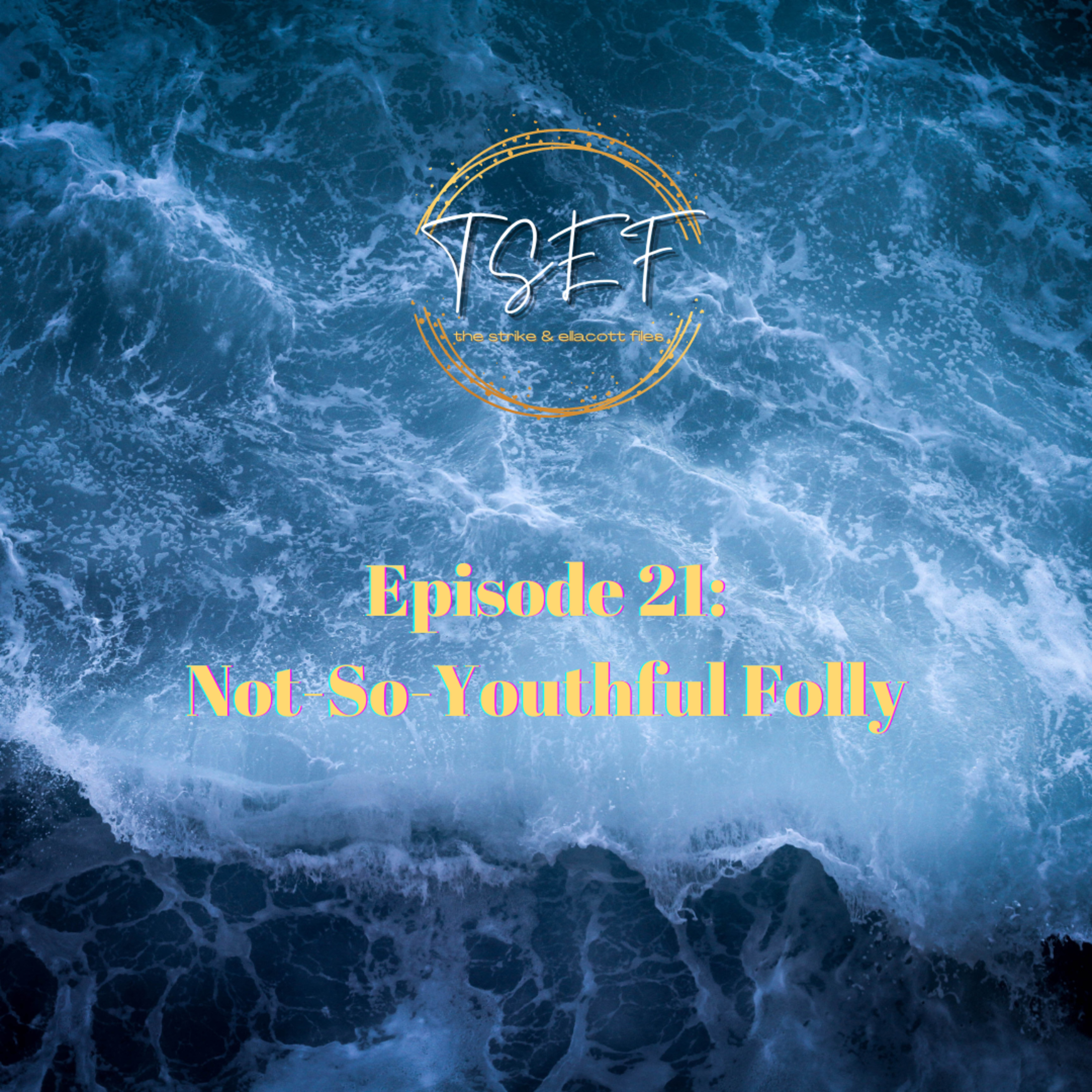 Episode 21: Not-So-Youthful Folly