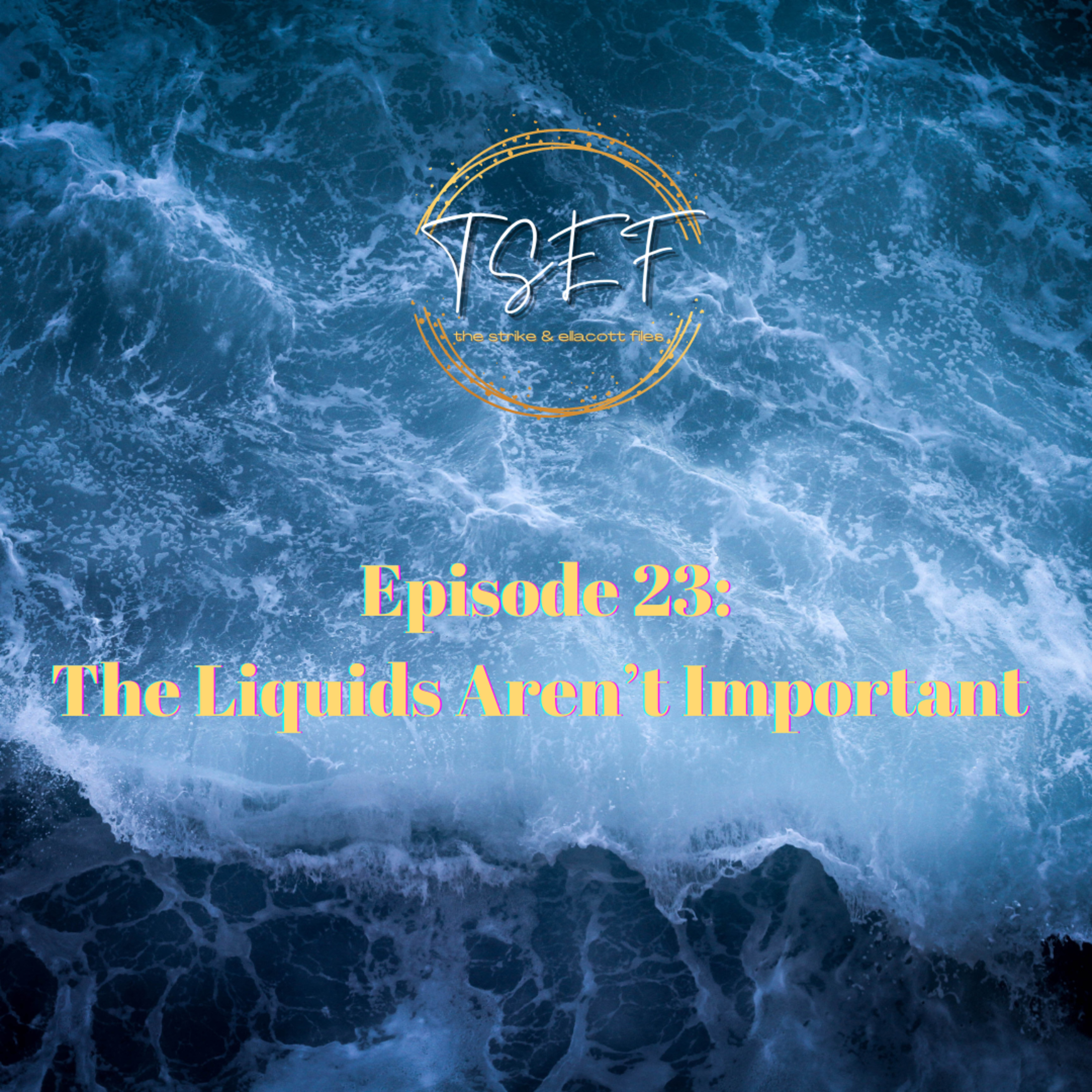 Episode 23: The Liquids Aren't Important