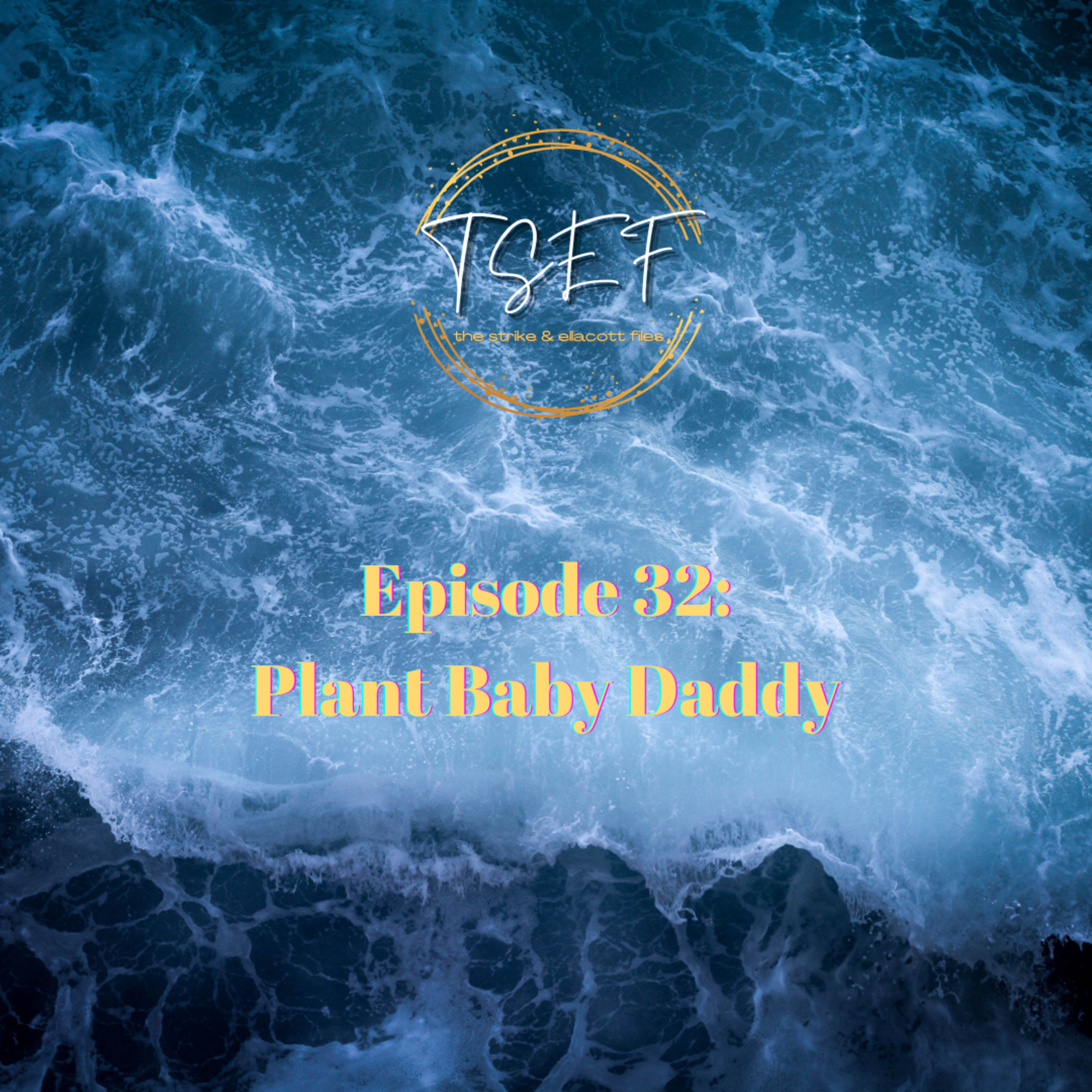 Episode 32: Plant Baby Daddy