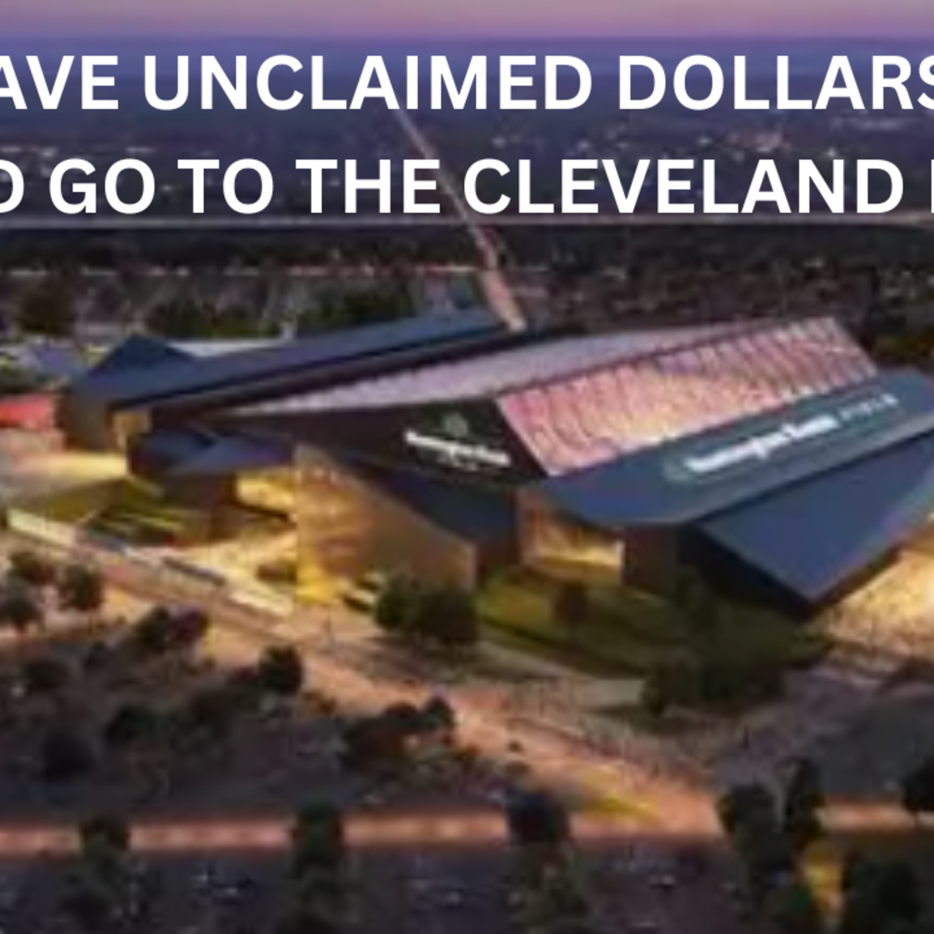 The Browns’ new stadium: Funding, community impact and the unclaimed funds debate  episode artwork