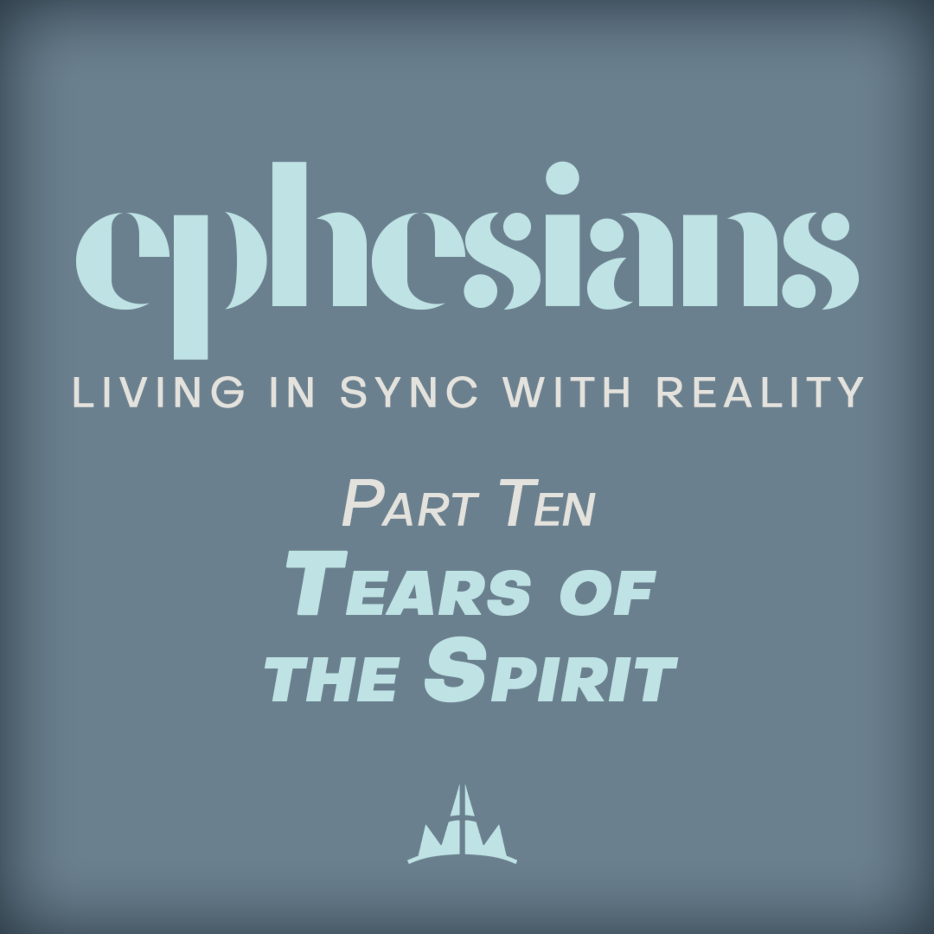 ephesians: Living In Sync with Reality | Part 10: Tears of the Spirit