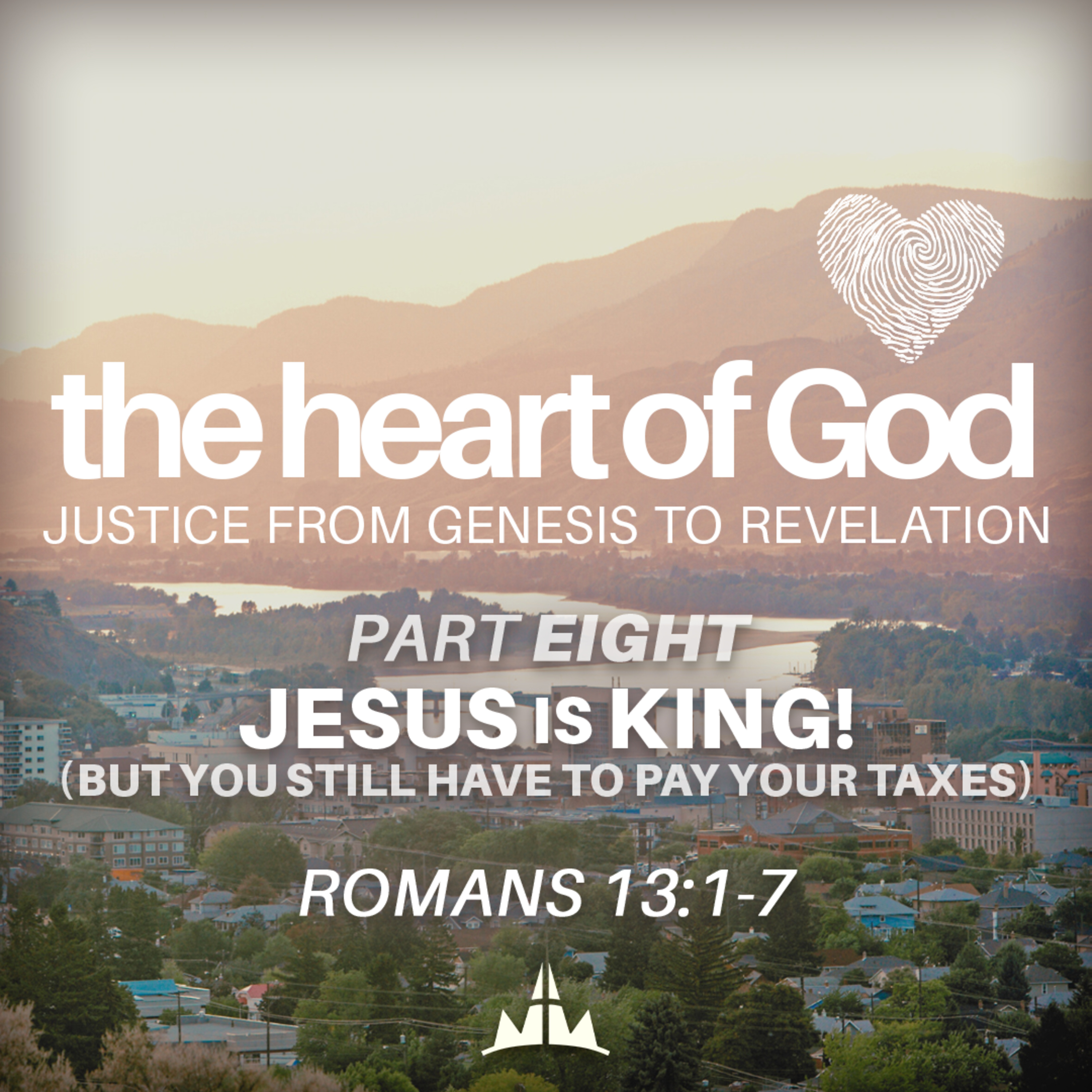 The Heart of God | Part 8: Jesus Is King! (But You Still Have to Pay Your Taxes) | Romans 13:1-7