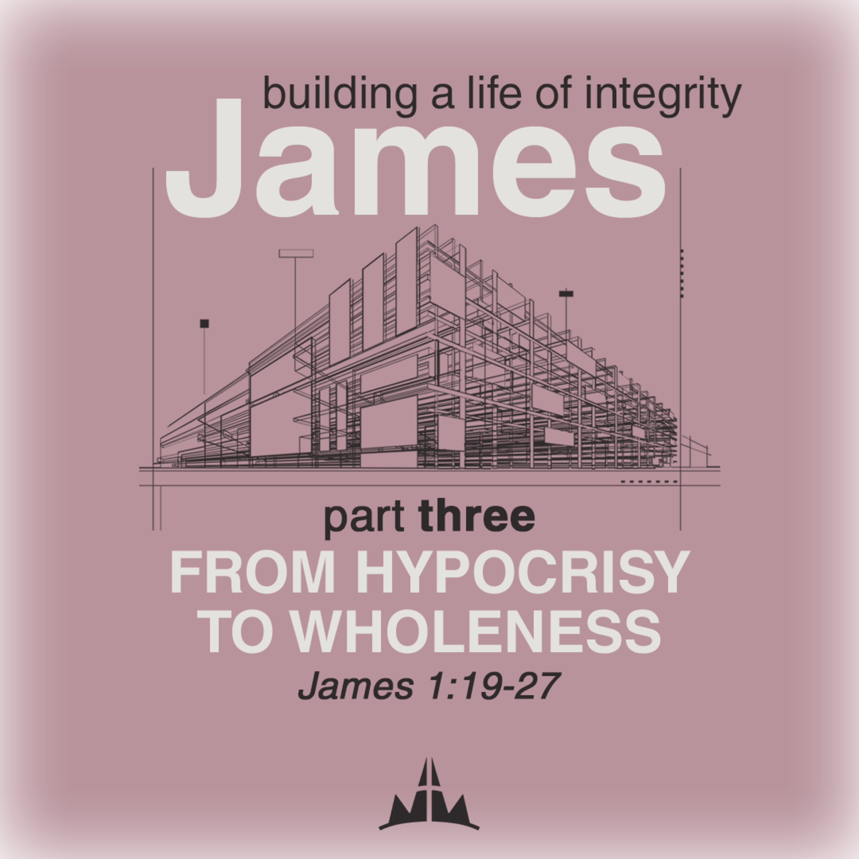 James: building a life of integrity | Part 3: Hypocrisy to Wholeness