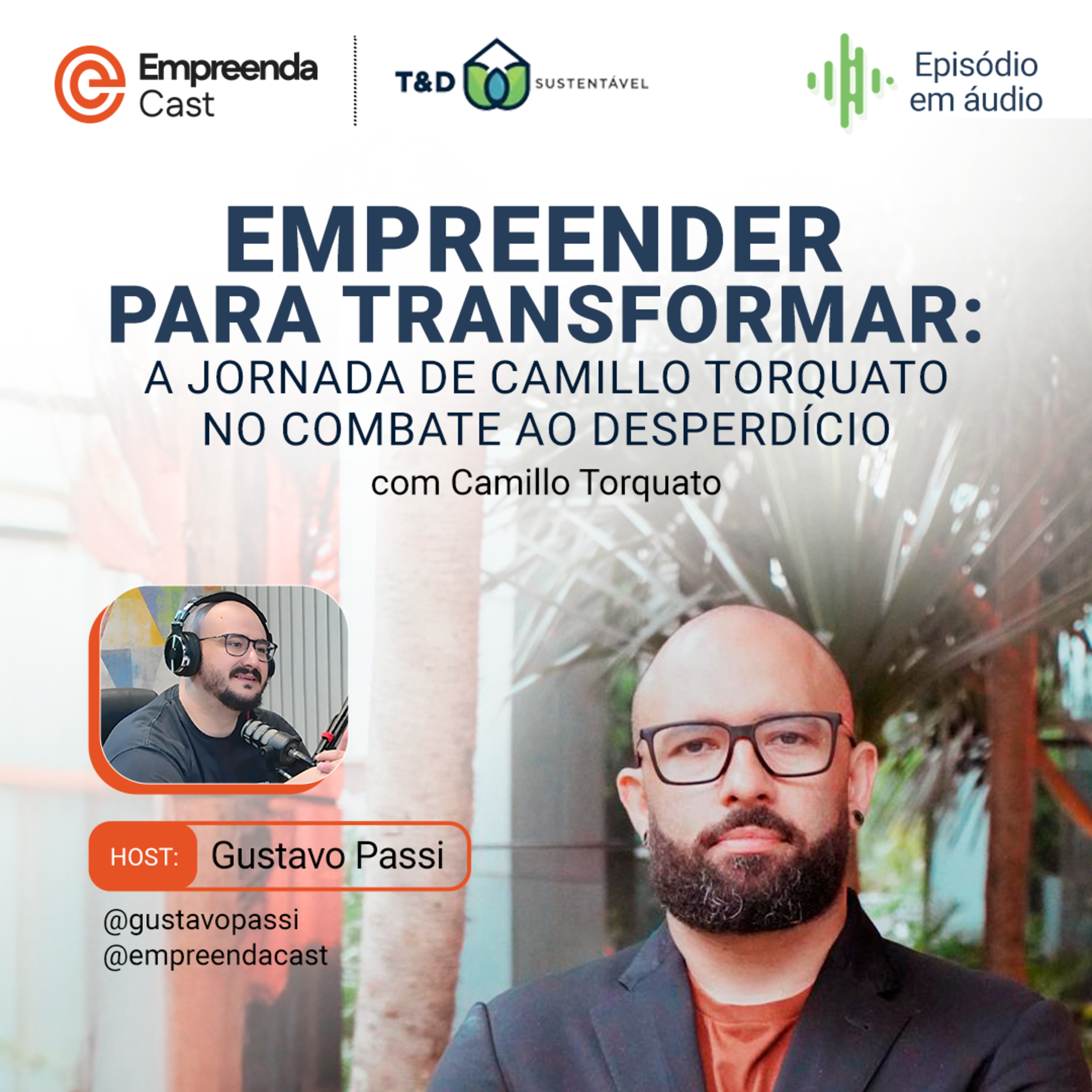 Empreender para Transformar: A jornada de Camillo Torquato no combate ao desperdício
