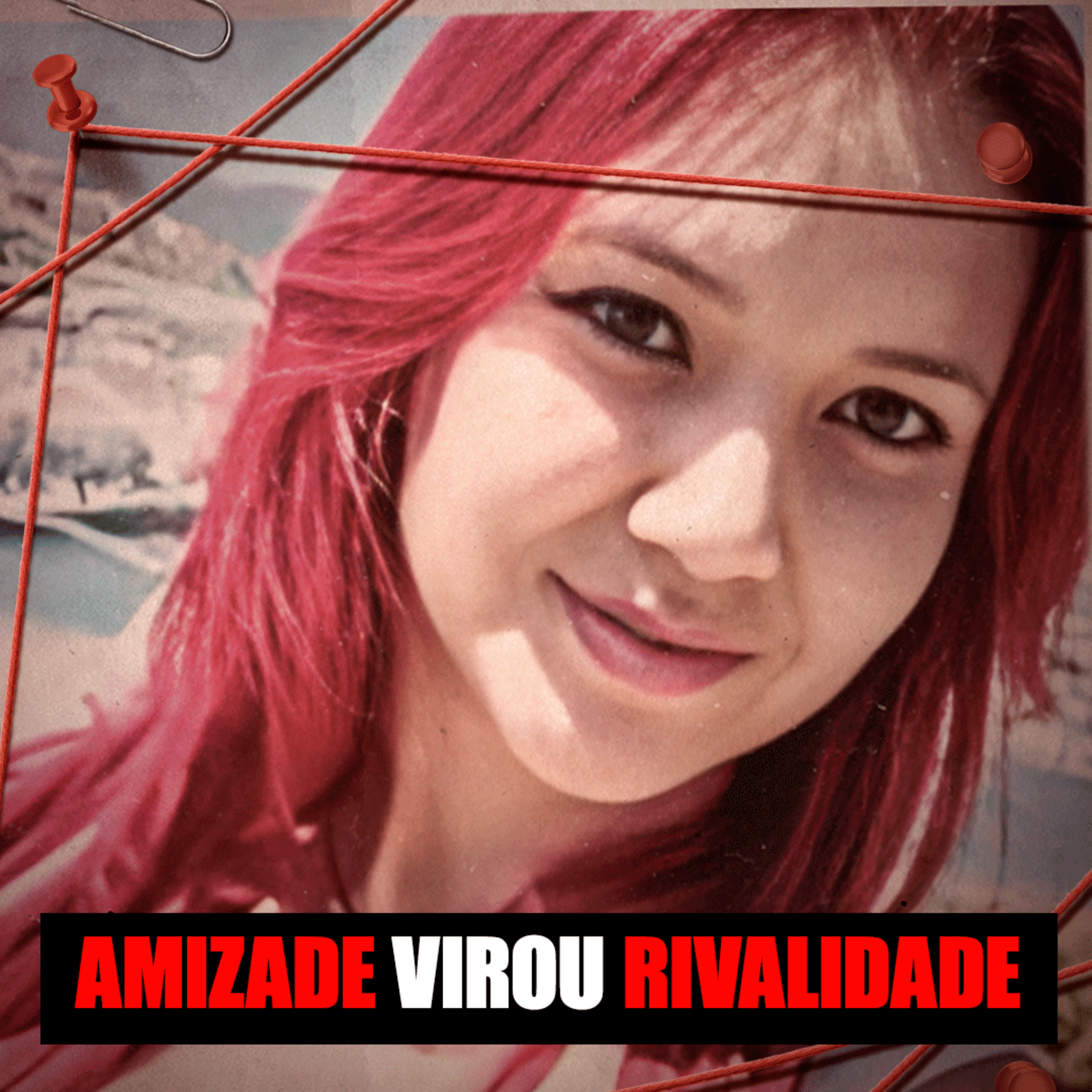 QUANDO A AMIGA PASSOU A FAZER MAIS SUCESSO QUE ELA, O CRIME COMEÇOU episode artwork