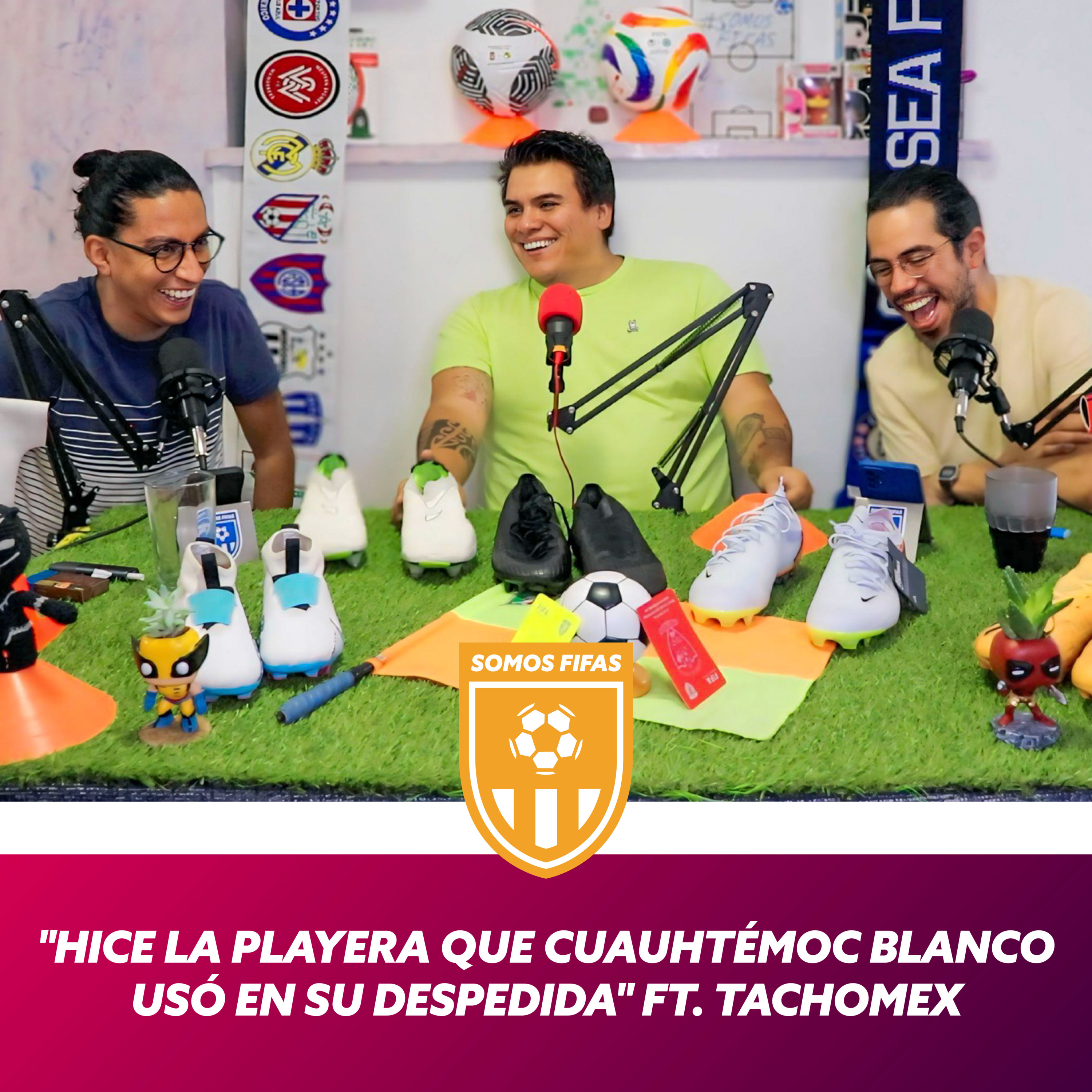 Somos Fifas Podcast C6 T3: "Hice la playera que Cuauhtémoc Blanco usó en su despedida" Ft. TachoMex episode artwork