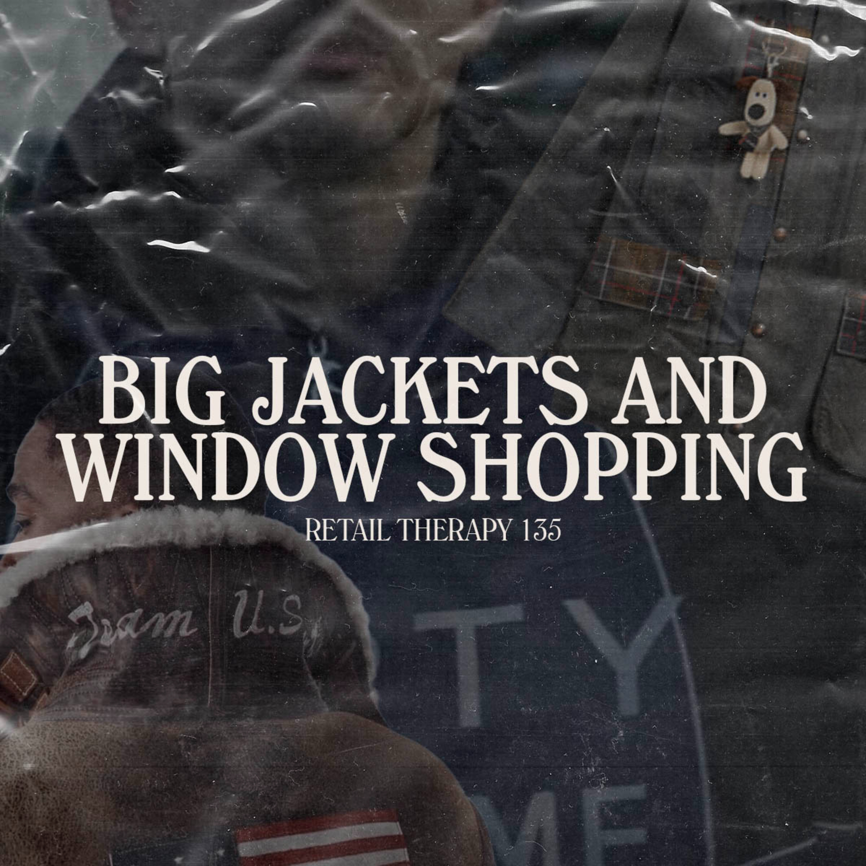 Retail Therapy 135: Big Jackets and Window Shopping