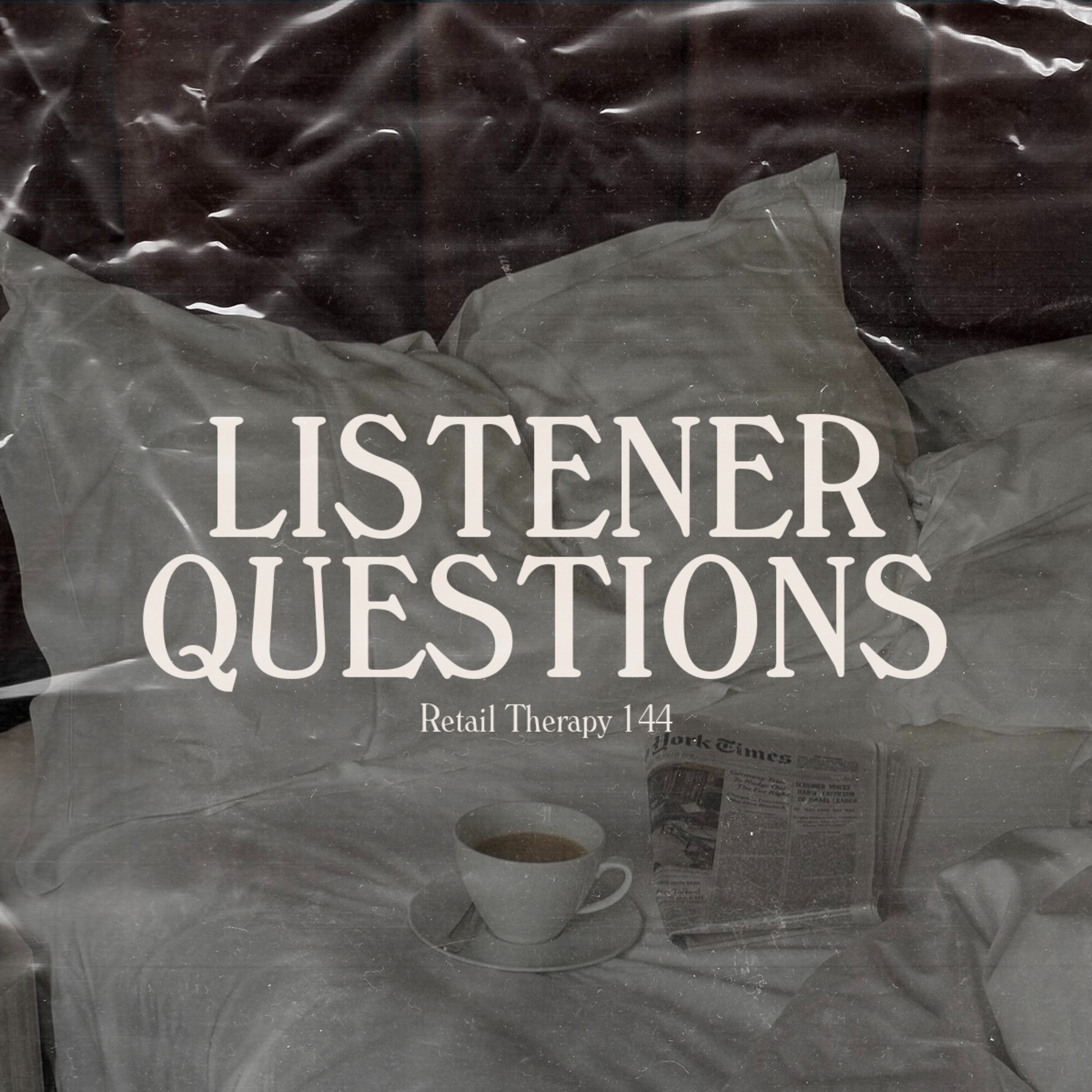 Retail Therapy 144: Listener Questions