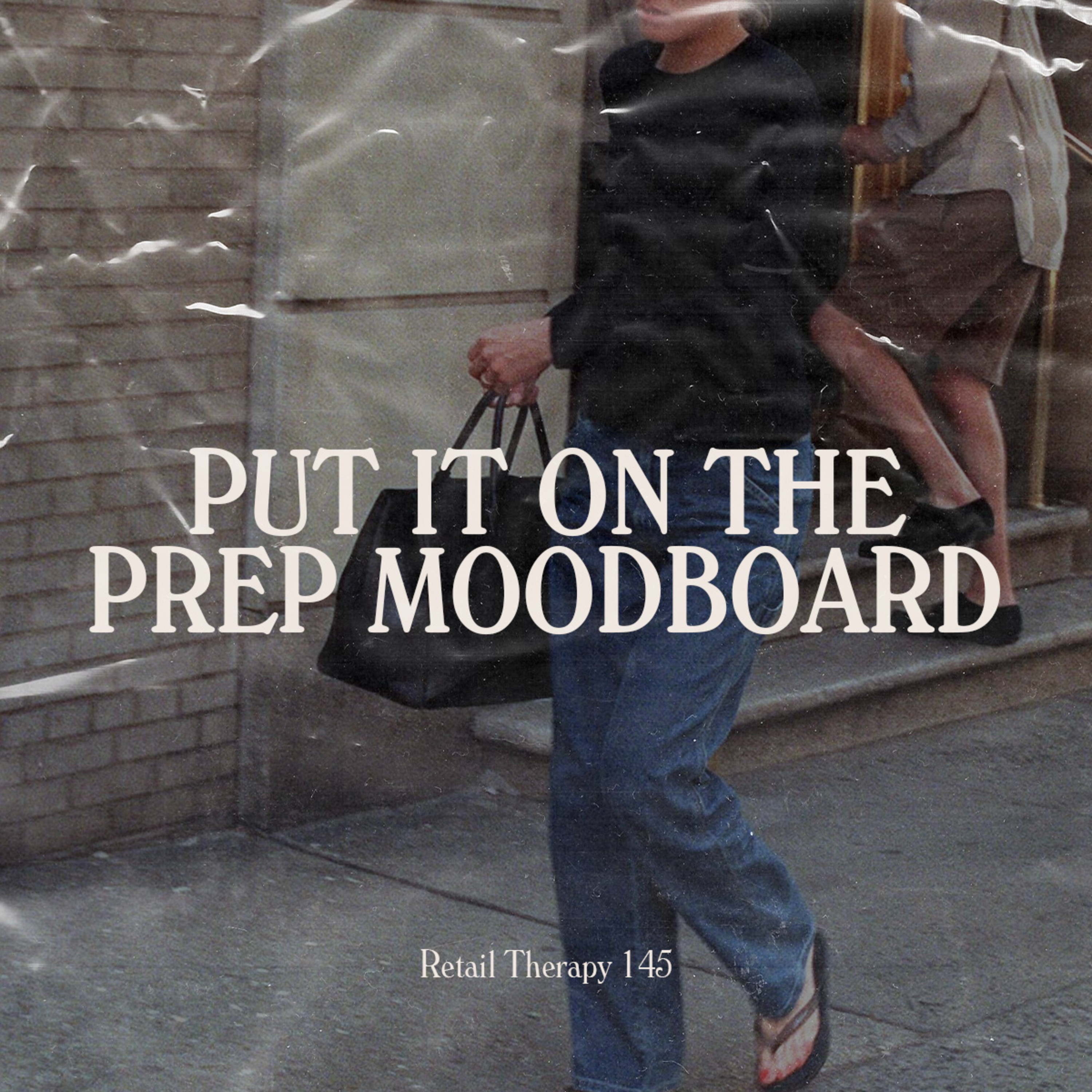 Retail Therapy 145: Put It On The Prep Moodboard