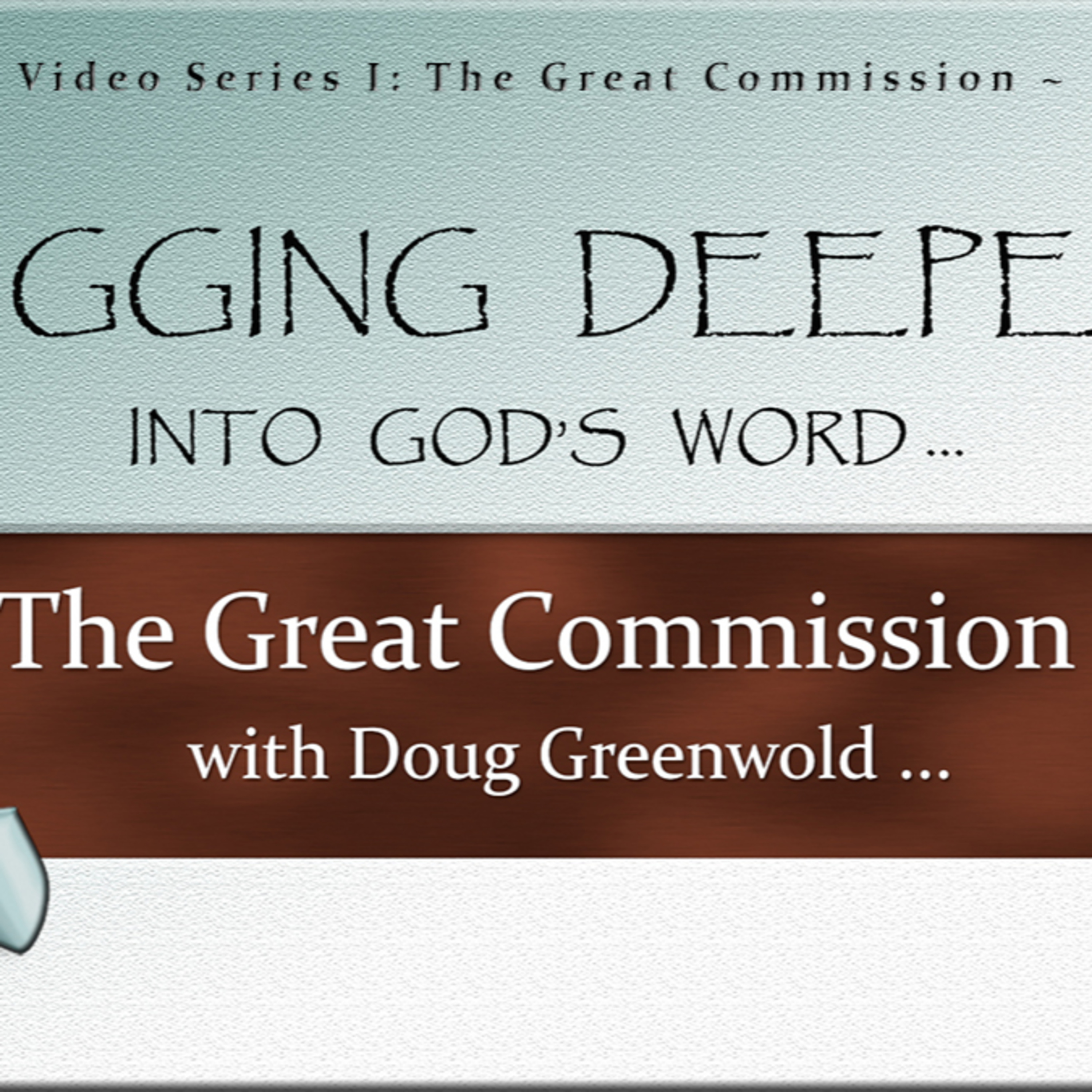 Digging Deeper Series I: The Great Commission: Wrestling with God’s Word episode artwork