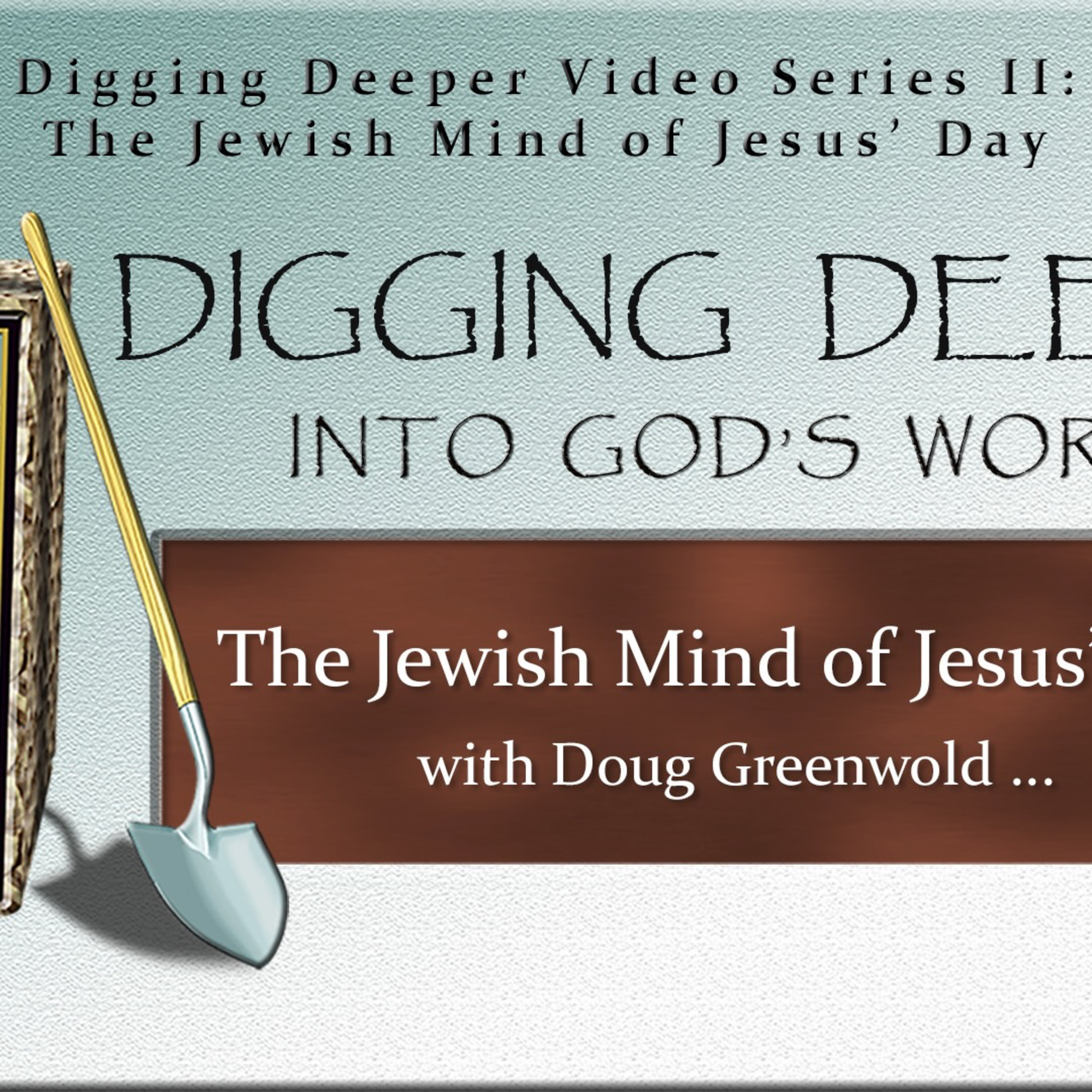 Digging Deeper, Series II: The Jewish Mind of Jesus’ Day: Paradox